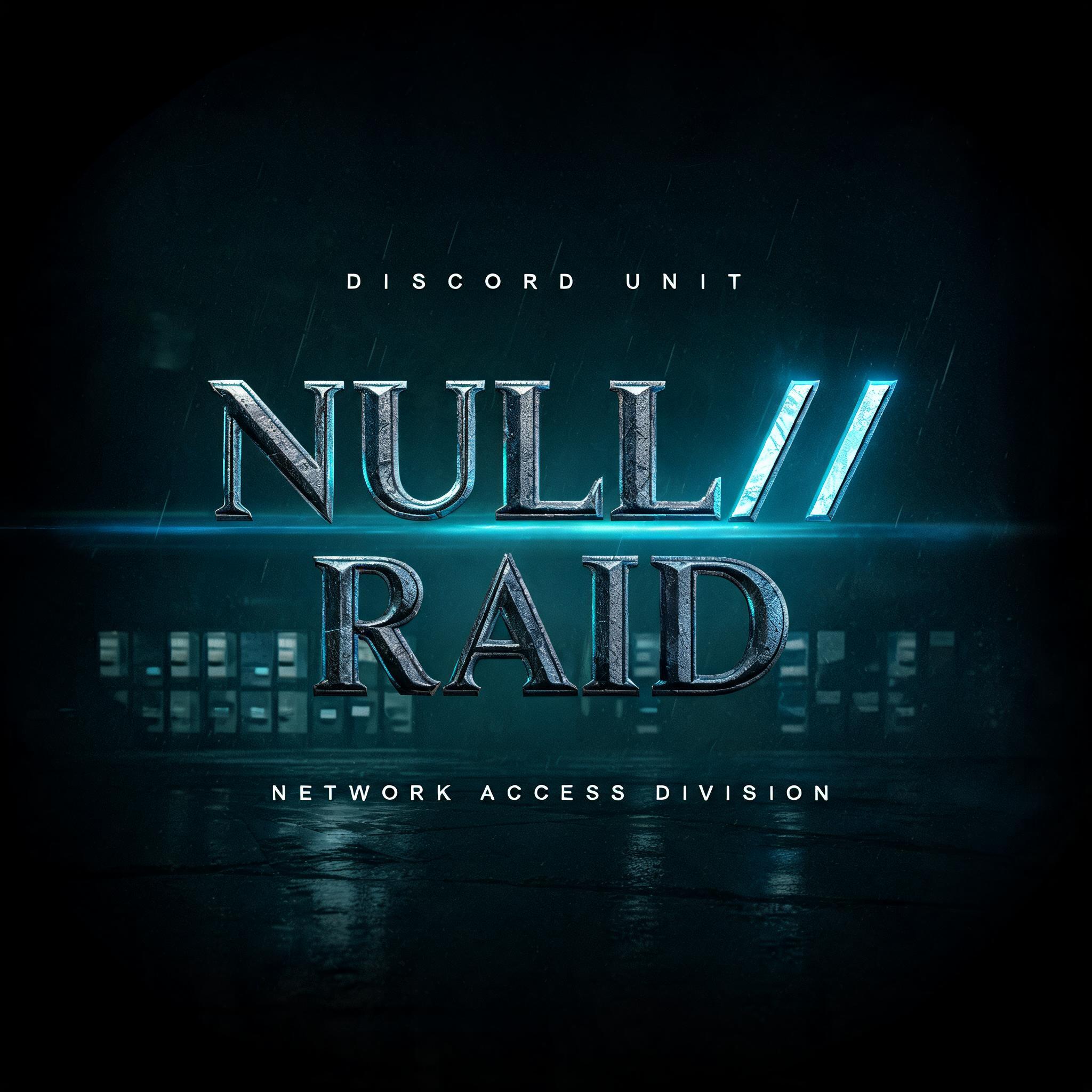 "NULL//
RAID
DISCORD UNIT
NETWORK ACCESS DIVISION" — Cinematic | AI Text Effect Generator