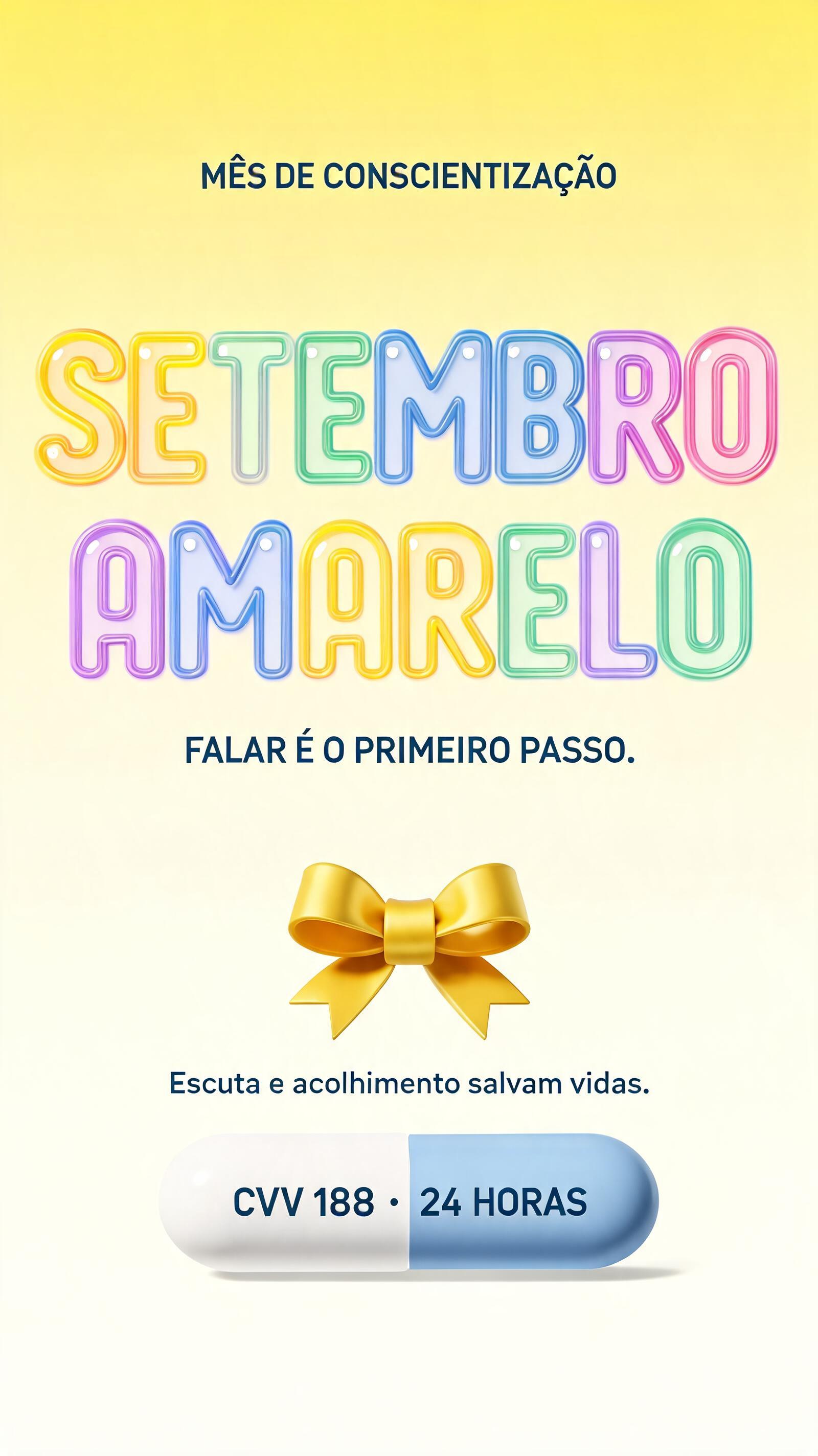 "SETEMBRO
AMARELO
MÊS DE CONSCIENTIZAÇÃO
FALAR É O PRIMEIRO PASSO.
Escuta e acolhimento salvam vidas.
CVV 188 · 24 HORAS" — 3d Bold Inflated text effect