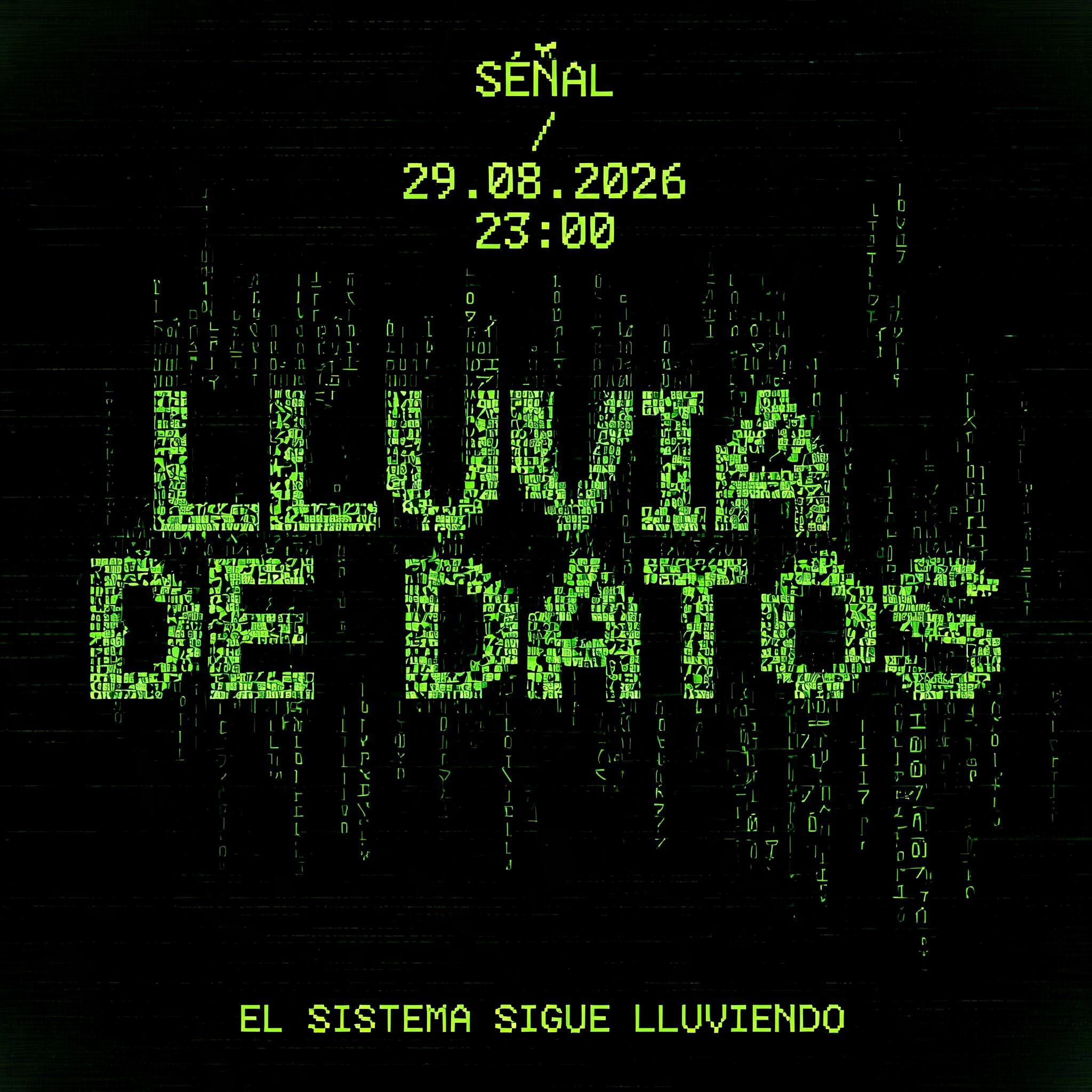 "LLUVIA DE DATOS
SEÑAL / 29.08.2026 / 23:00
EL SISTEMA SIGUE LLUVIENDO" — Cyberpunk Data Stream text effect