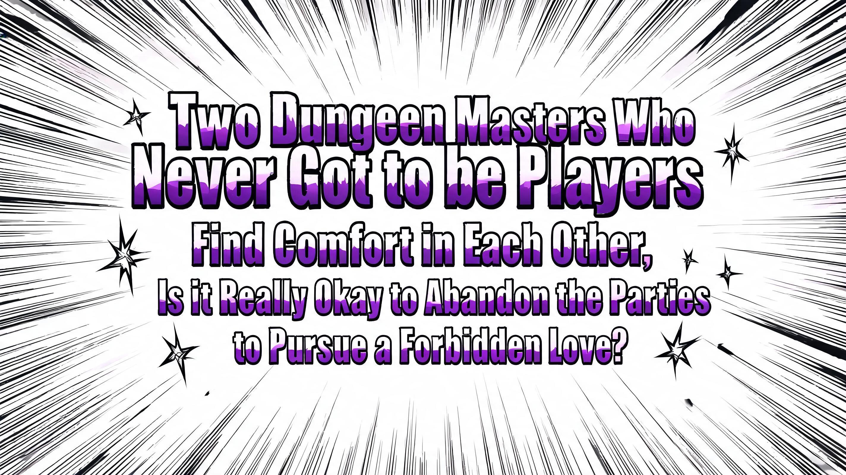 "Two Dungeon Masters Who Never Got to be Players Find Comfort in Each Other, Is it Really Okay to Abandon the Parties to Pursue a Forbidden Love?" — Anime | AI Text Effect Generator