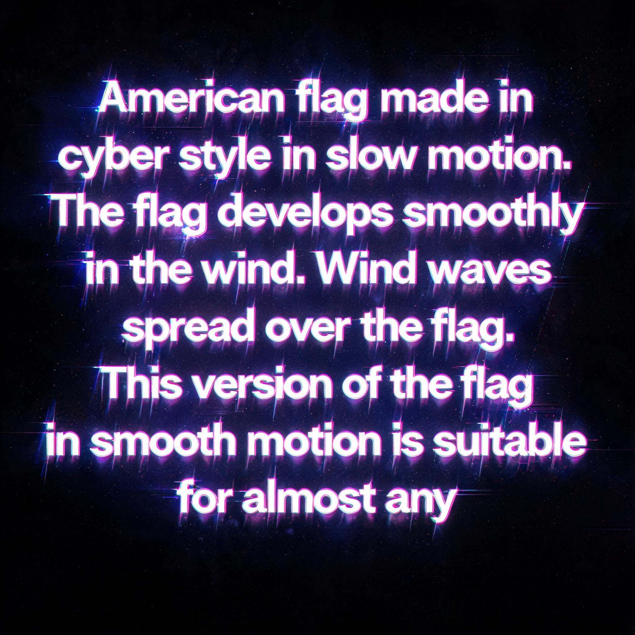 "American flag made in cyber style in slow motion. The flag develops smoothly in the wind. Wind waves spread over the flag. This version of the flag in smooth motion is suitable for almost any" — Cyberpunk Neon Glitch text effect