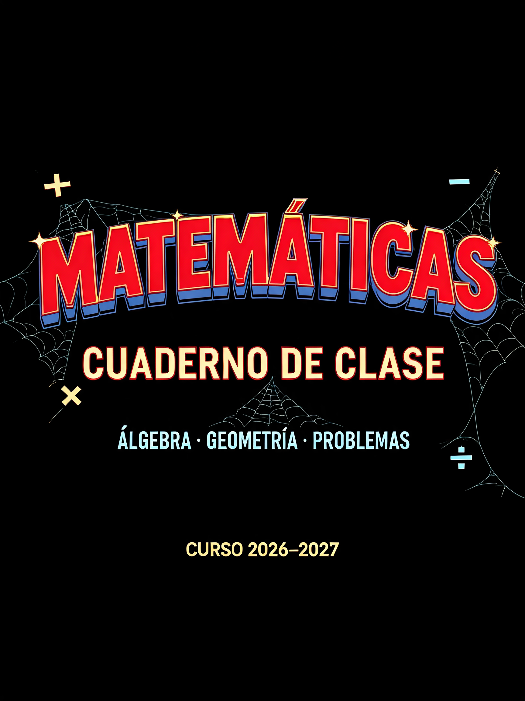 "MATEMÁTICAS
CUADERNO DE CLASE
ÁLGEBRA · GEOMETRÍA · PROBLEMAS
CURSO 2026–2027" — Spider Hero | AI Text Effect Generator