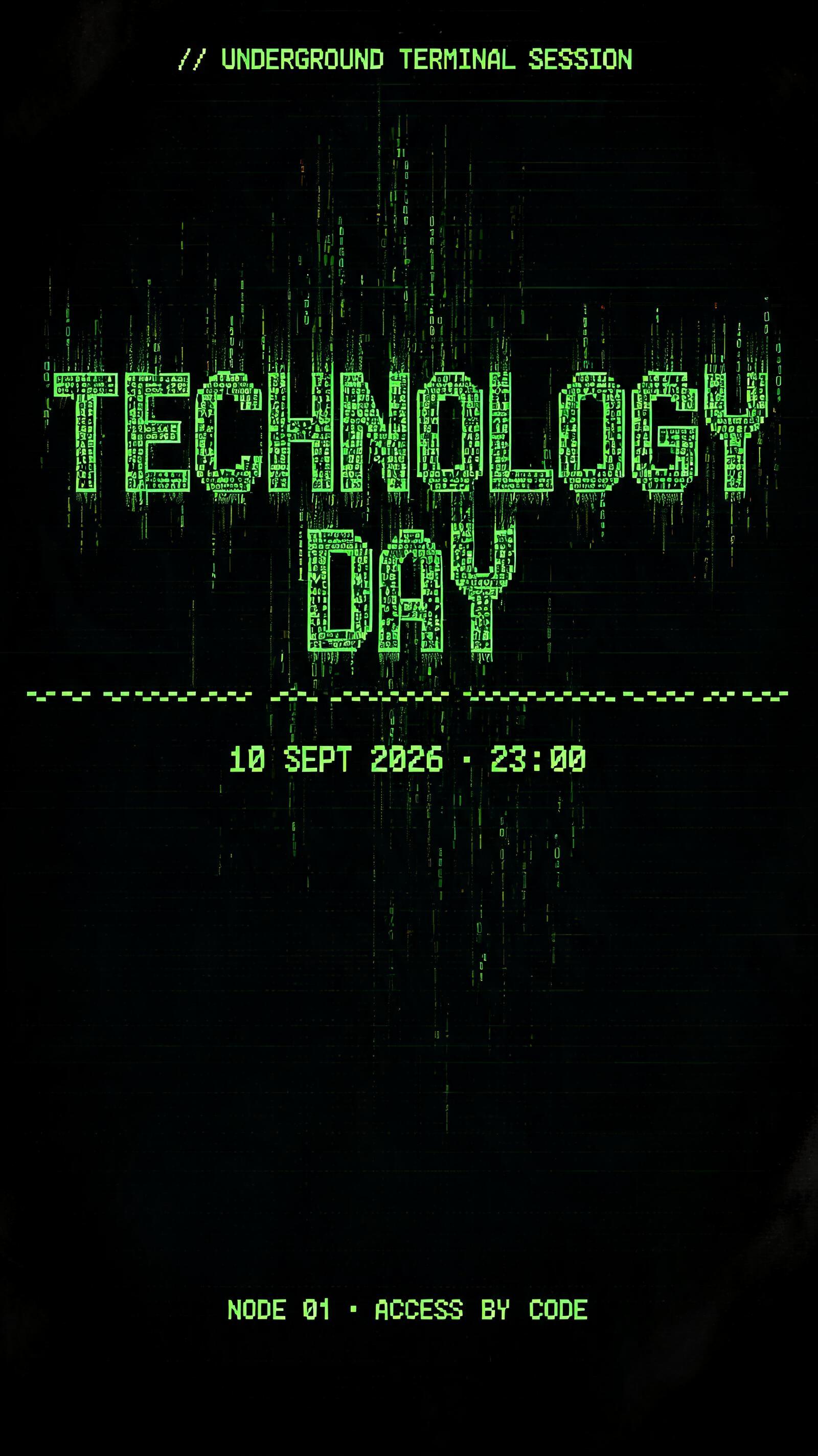 "TECHNOLOGY
DAY
// UNDERGROUND TERMINAL SESSION
10 SEPT 2026 · 23:00
NODE 01 · ACCESS BY CODE" — Cyberpunk Data Stream | AI Text Effect Generator