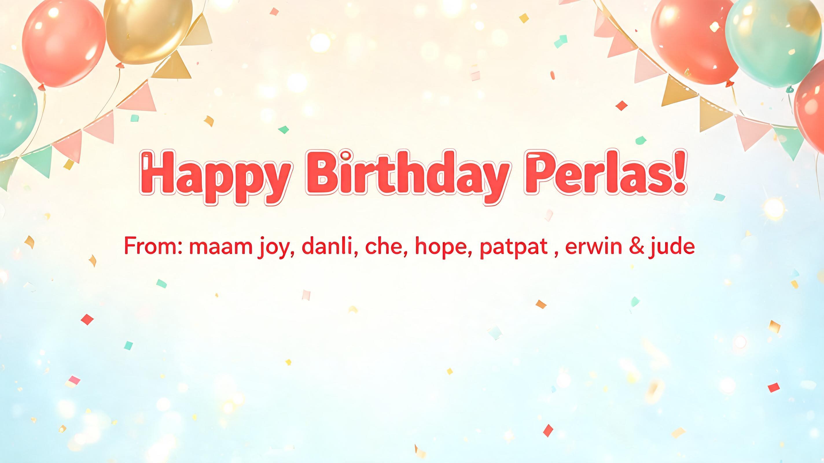 "Happy Birthday Perlas! From: maam joy, danli, che, hope, patpat , erwin & jude" — Birthday | AI Text Effect Generator