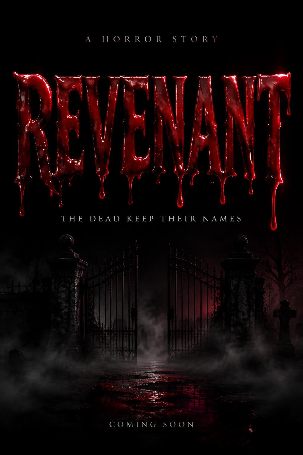 "REVENANT
A HORROR STORY
THE DEAD KEEP THEIR NAMES
COMING SOON" — Drip Font Blood | AI Text Effect Generator