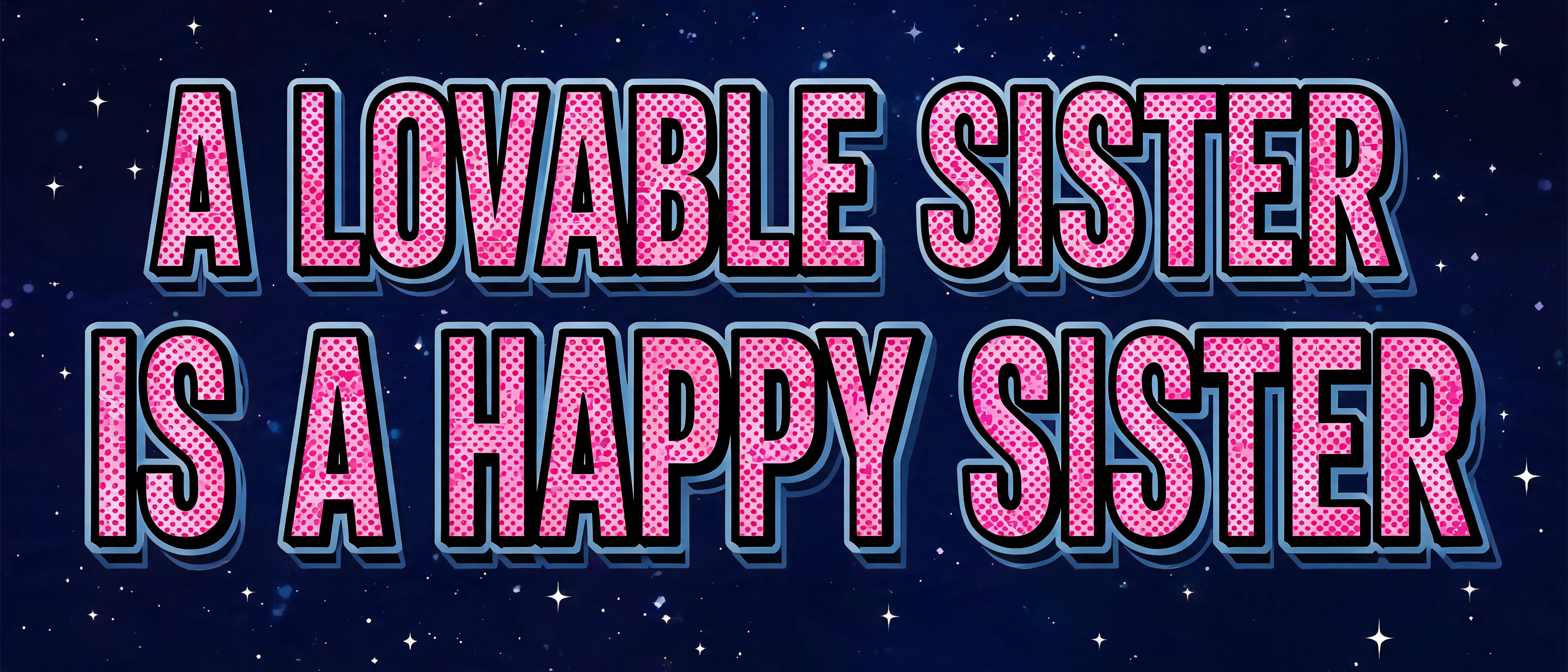 "A LOVABLE SISTER IS A HAPPY SISTER" — Duotone text effect
