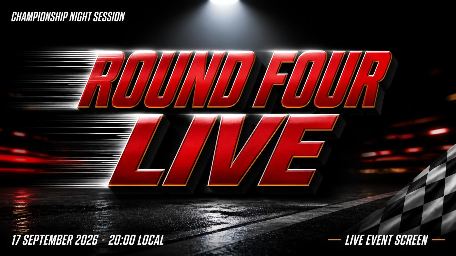 "ROUND FOUR
LIVE
CHAMPIONSHIP NIGHT SESSION
17 SEPTEMBER 2026 · 20:00 LOCAL
LIVE EVENT SCREEN" — Racing | AI Text Effect Generator