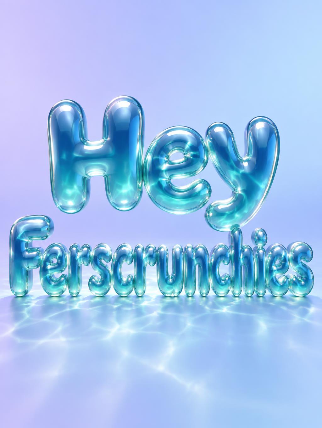 "Hey 
Ferscrunchies" — Glass Liquid | AI Text Effect Generator
