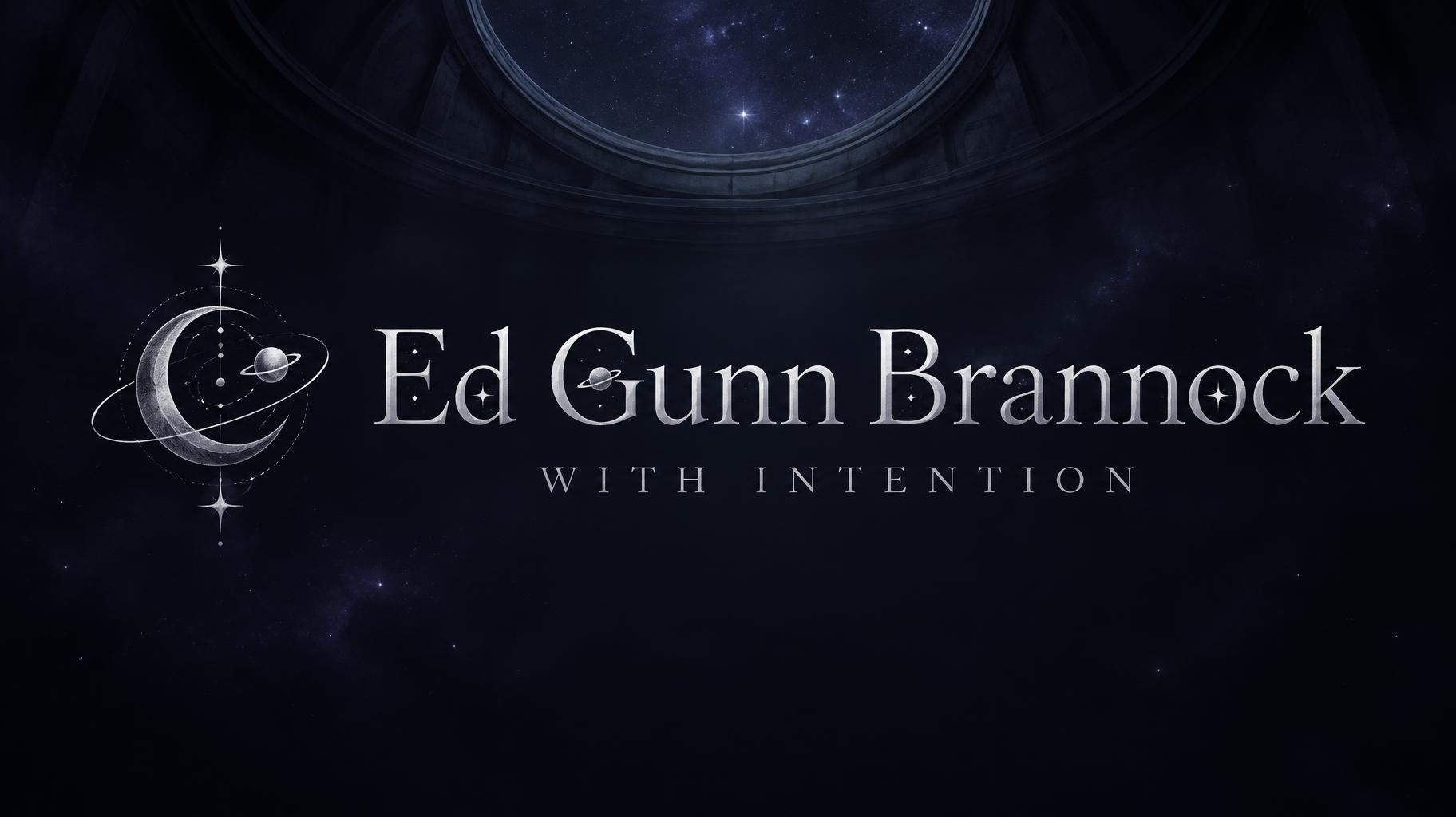Ed Gunn Brannock
With intention
