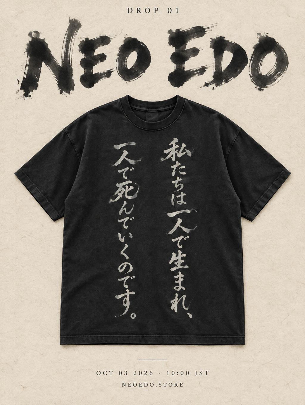 "NEO EDO
DROP 01
私たちは一人で生まれ、
一人で死んでいくのです。
OCT 03 2026 · 10:00 JST
NEOEDO.STORE" — Brush Japanese Ink | AI Text Effect Generator