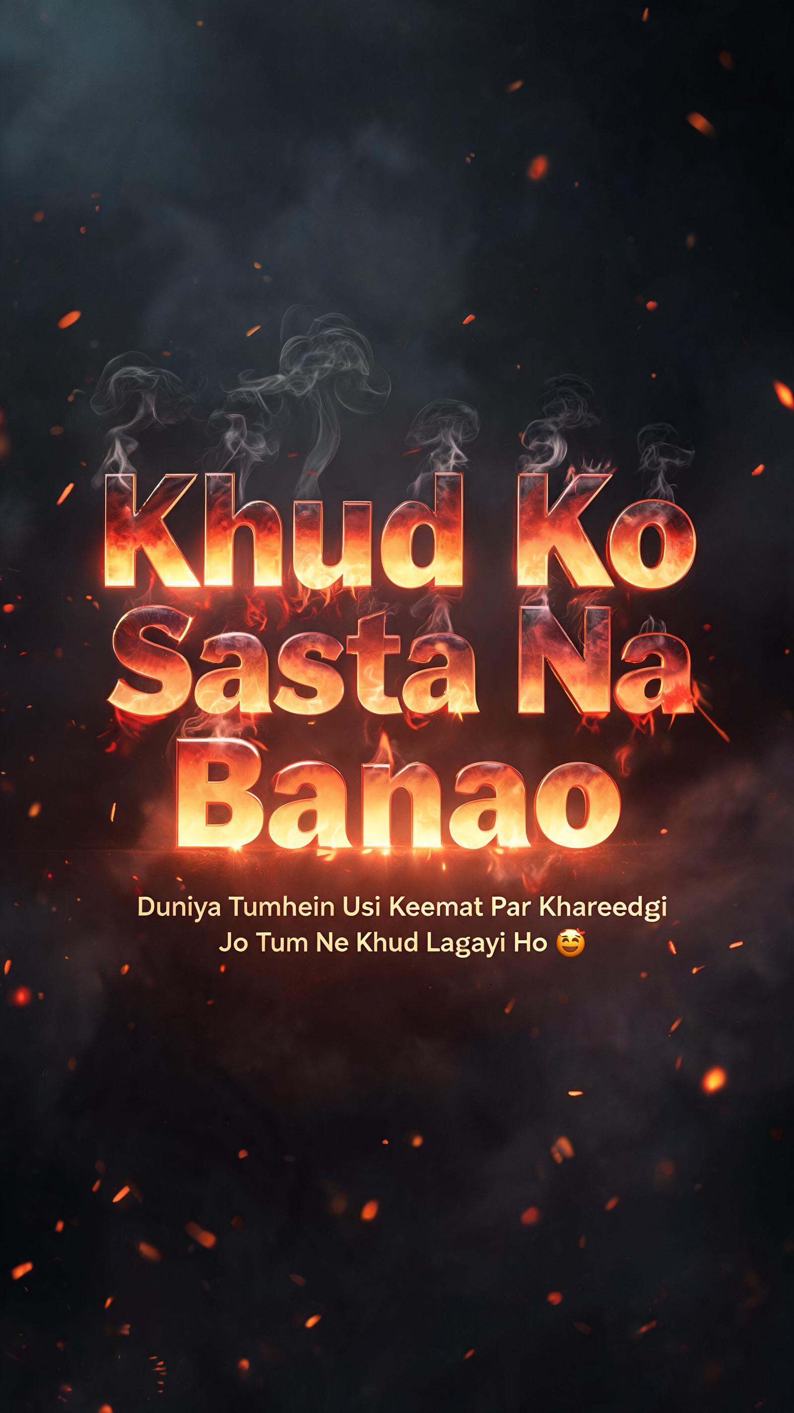 "Khud Ko Sasta Na Banao
Duniya Tumhein Usi Keemat Par Khareedegi Jo Tum Ne Khud Lagayi Ho 💯" — Fire Smoke | AI Text Effect Generator