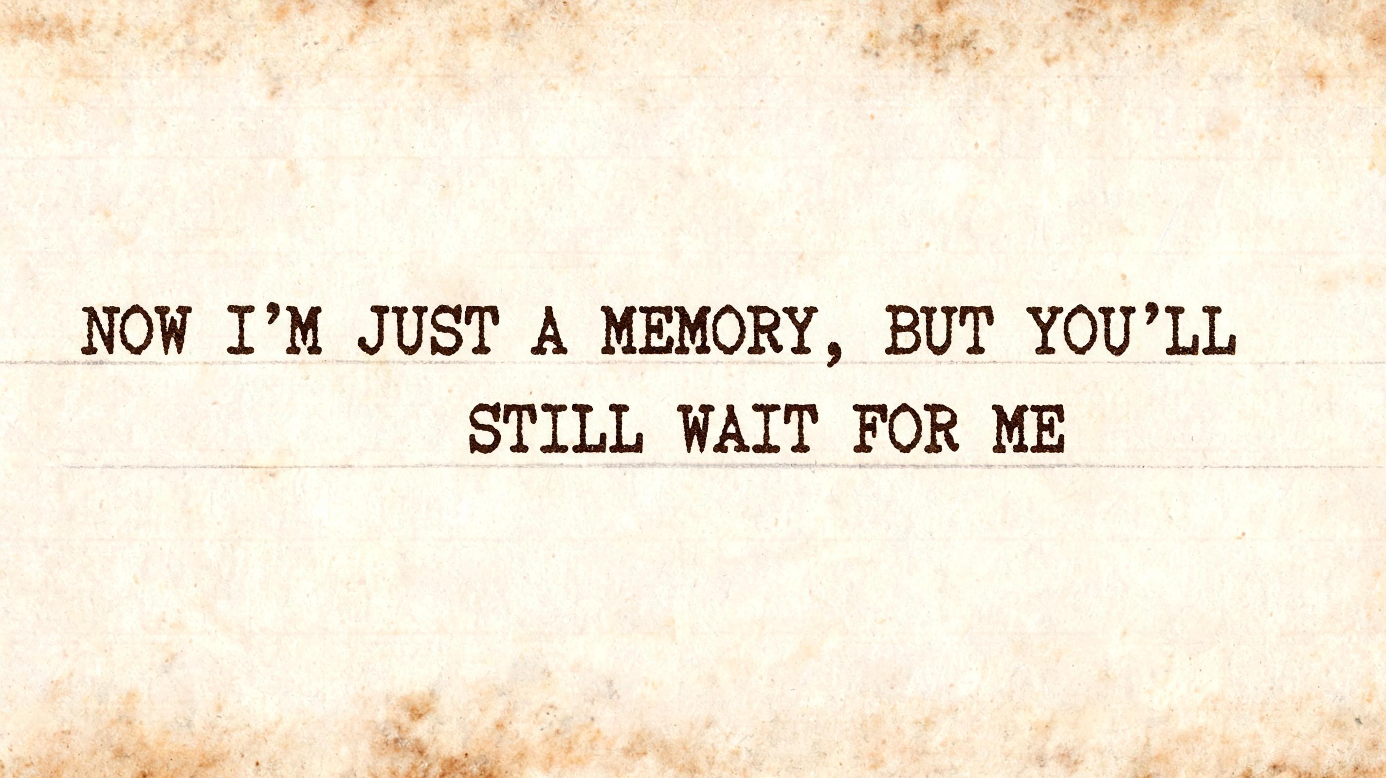 "Now i'm just a Memory, but You'll still wait for Me" — Typewriter | AI Text Effect Generator