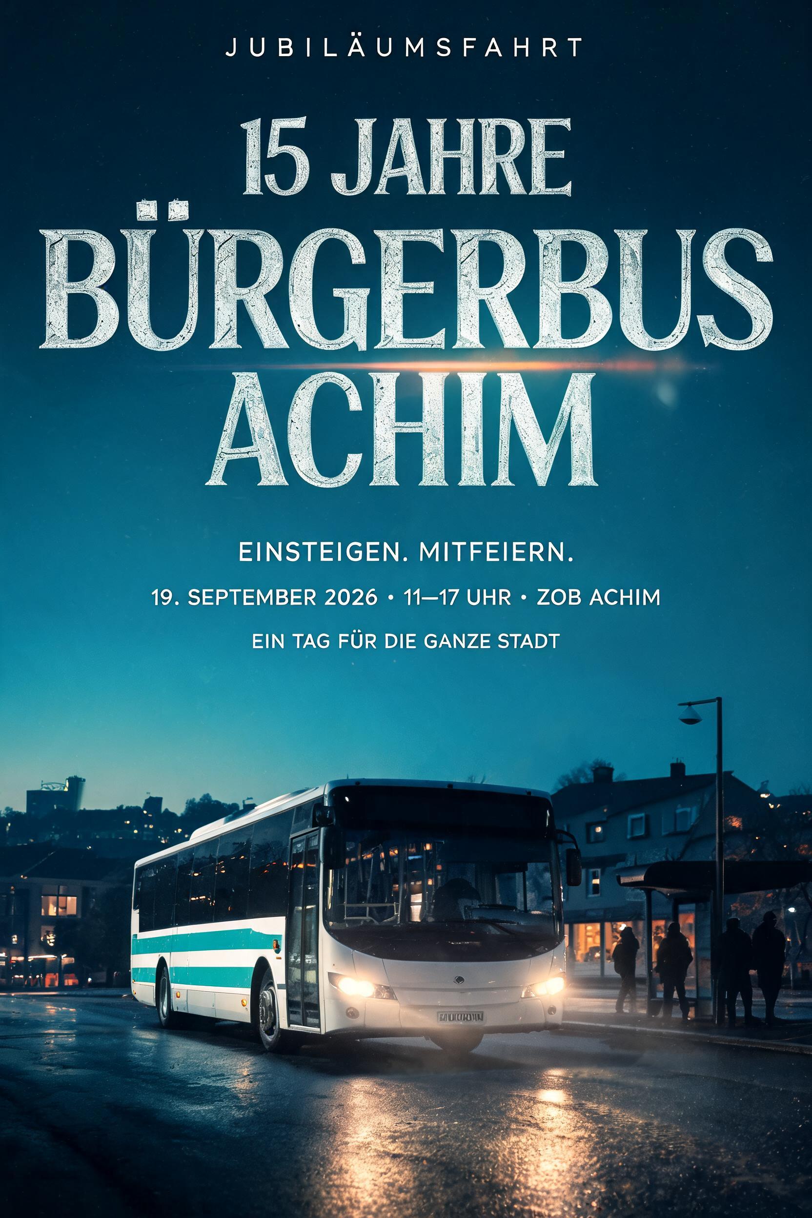 "15 JAHRE
BÜRGERBUS
ACHIM
JUBILÄUMSFAHRT
EINSTEIGEN. MITFEIERN.
19. SEPTEMBER 2026 · 11–17 UHR · ZOB ACHIM
EIN TAG FÜR DIE GANZE STADT" — Cinematic Netflix | AI Text Effect Generator