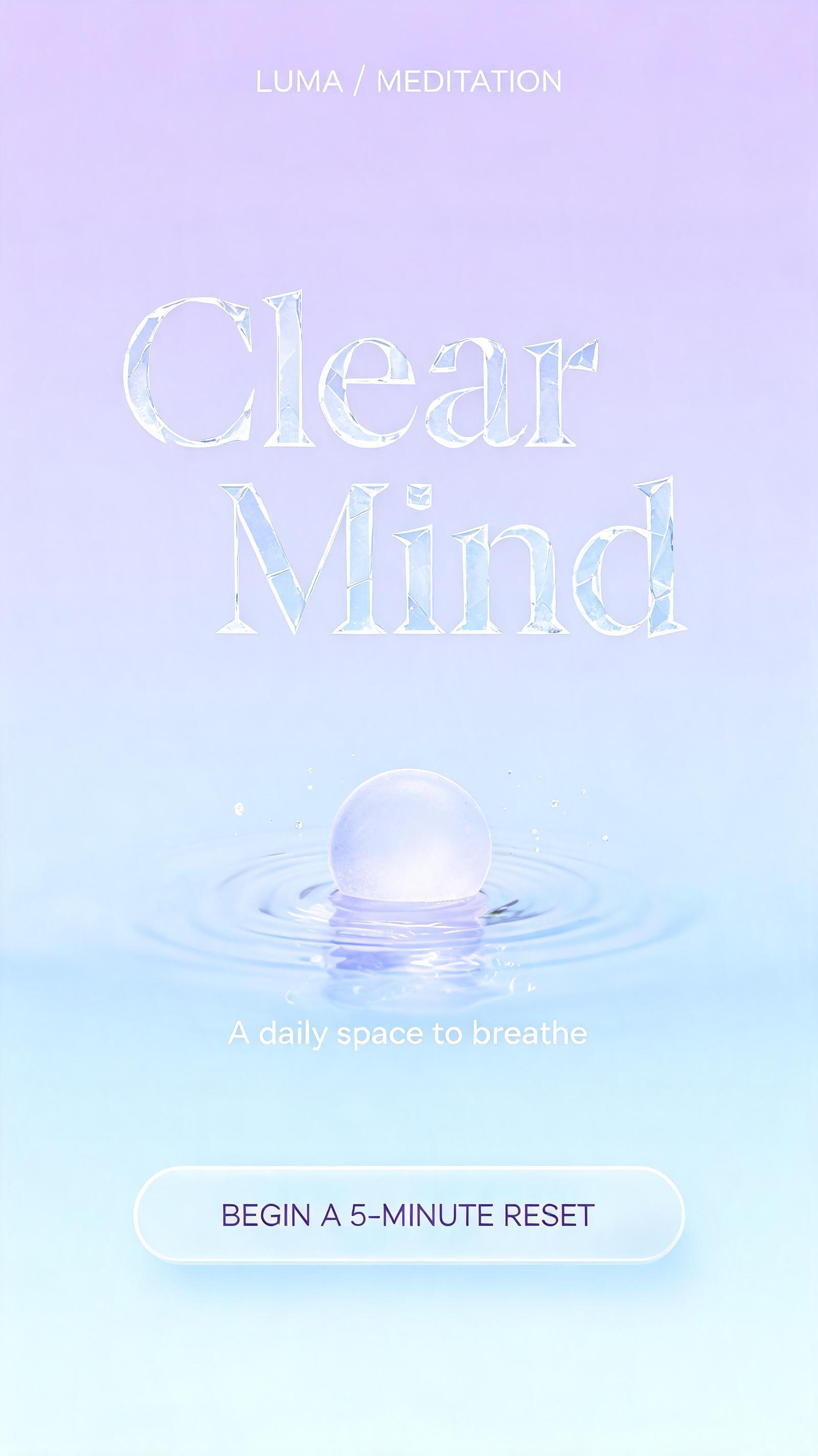 "Clear Mind
LUMA / MEDITATION
A daily space to breathe
BEGIN A 5-MINUTE RESET" — Glass | AI Text Effect Generator