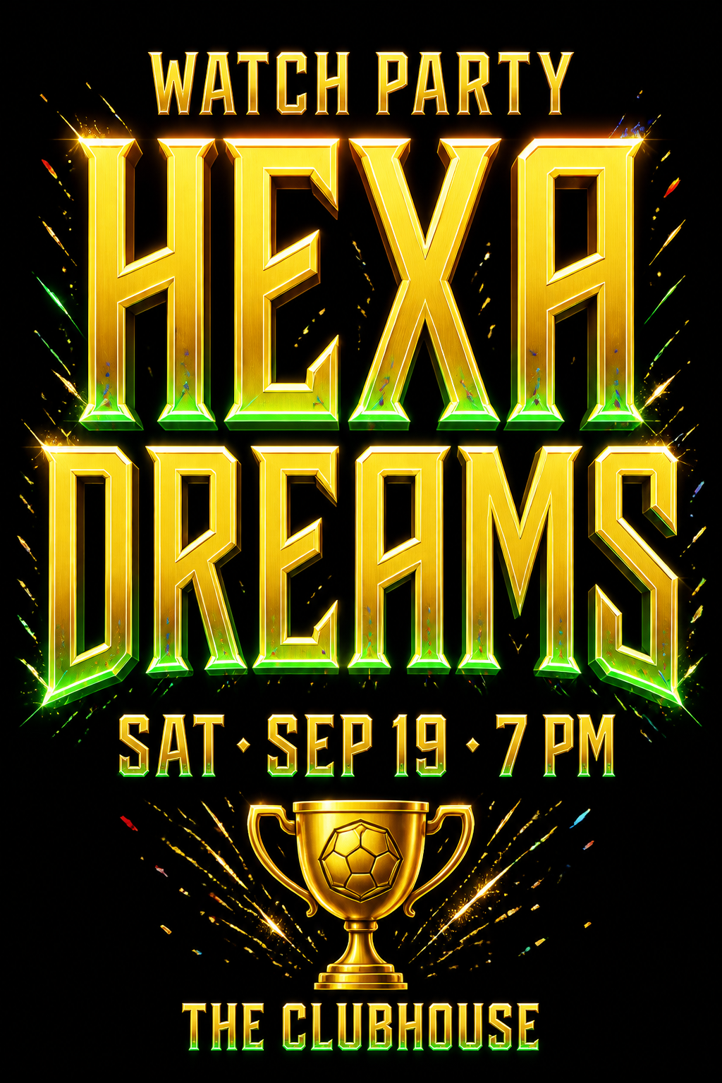 "HEXA
DREAMS
WATCH PARTY
SAT · SEP 19 · 7 PM
THE CLUBHOUSE" — Sports Football | AI Text Effect Generator