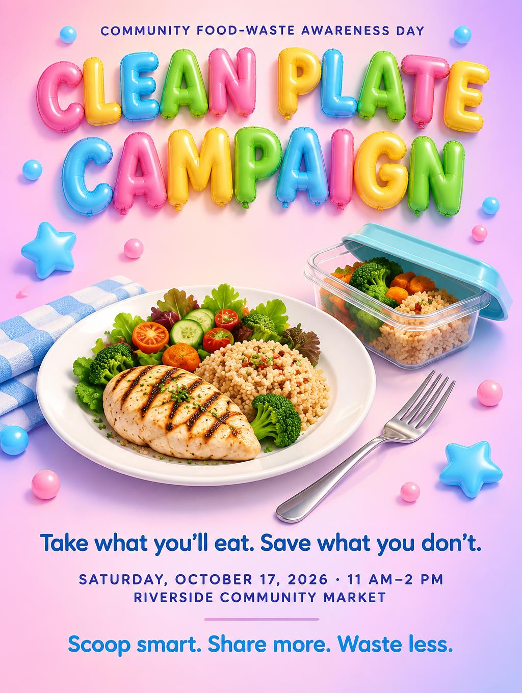 "CLEAN PLATE CAMPAIGN
COMMUNITY FOOD-WASTE AWARENESS DAY
Take what you’ll eat. Save what you don’t.
SATURDAY, OCTOBER 17, 2026 · 11 AM–2 PM
RIVERSIDE COMMUNITY MARKET
Scoop smart. Share more. Waste less." — Y2k Bubbly | AI Text Effect Generator