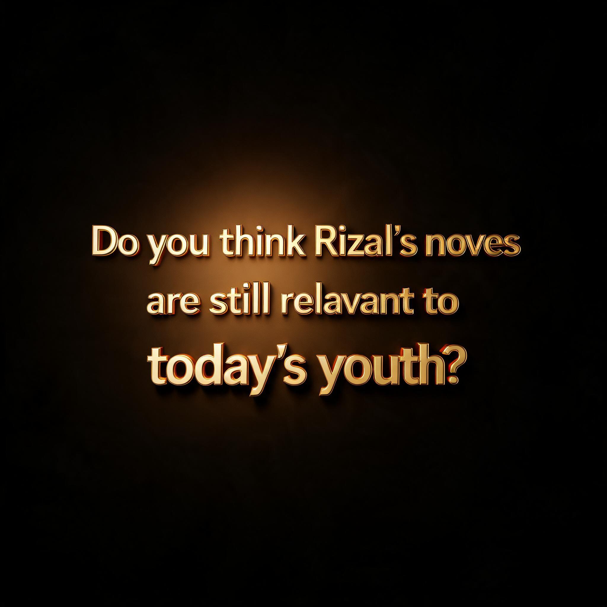 "Do you think Rizal's novels
 are still relevant to 
today's youth?" — 3d Bold Gold | AI Text Effect Generator