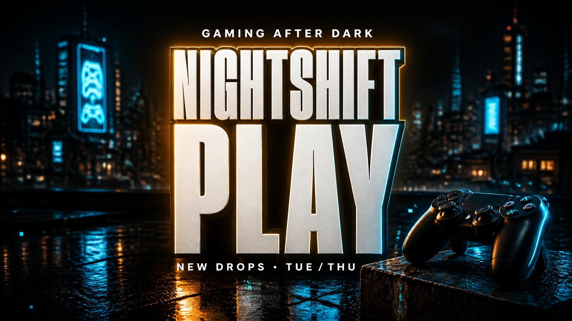 "NIGHTSHIFT
PLAY
GAMING AFTER DARK
NEW DROPS • TUE / THU" — Cinematic Youtube Creator text effect