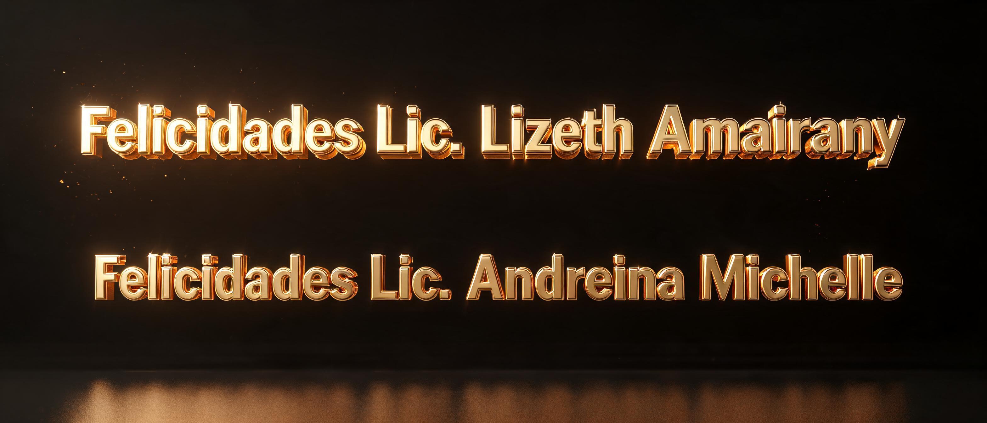 "Felicidades Lic. Lizeth Amairany Felicidades Lic. Andreina Michelle" — 3d Bold Gold | AI Text Effect Generator