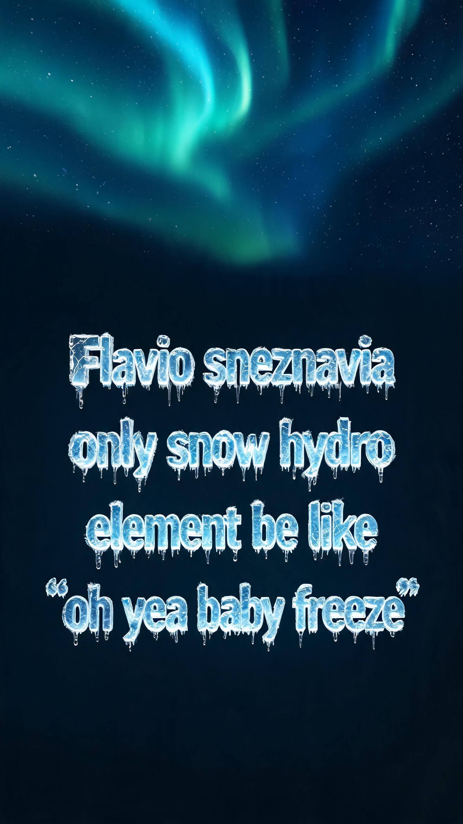 "Flavio sneznavia only snow hydro element be like "oh yea baby freeze"" — Glass Frozen | AI Text Effect Generator