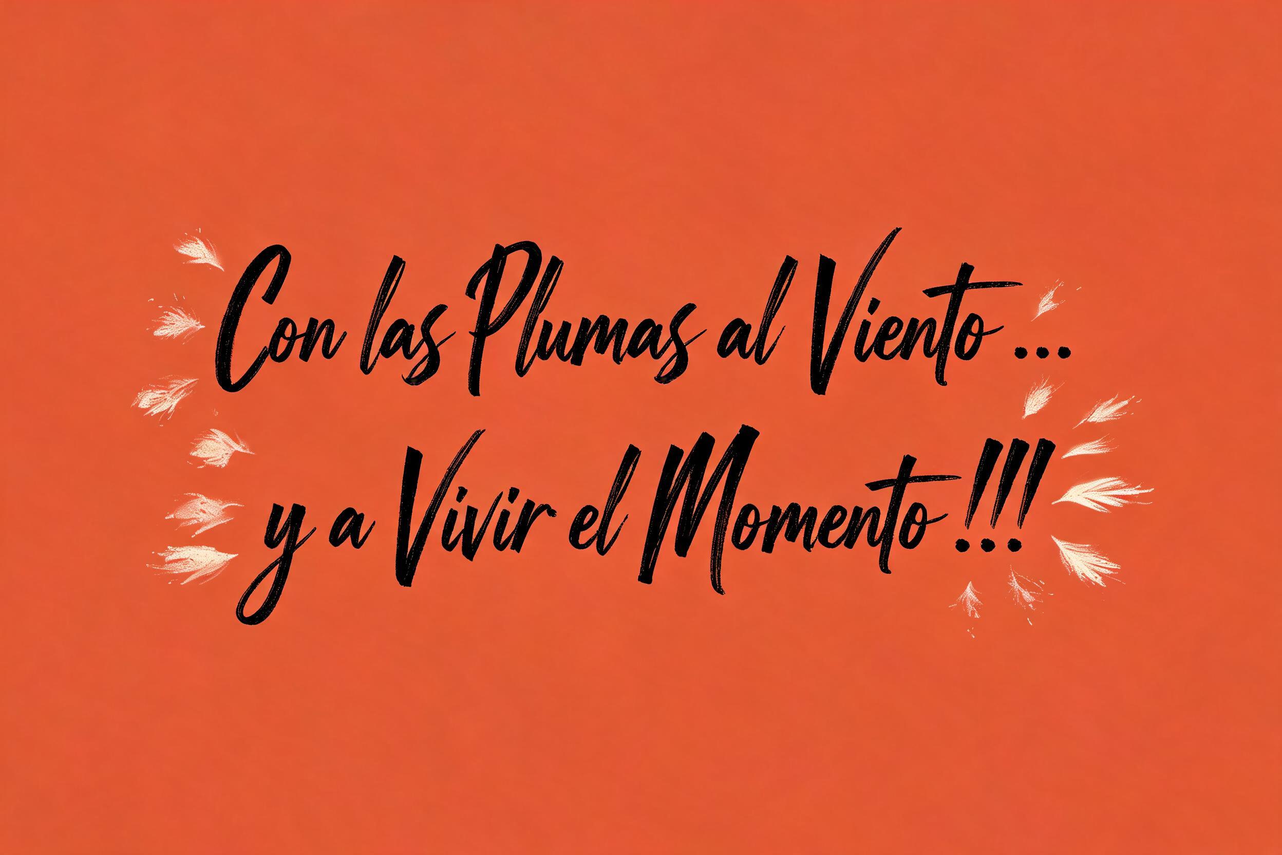 "Con las Plumas al Viento ...
y a Vivir el Momento !!!" — Cursive Modern | AI Text Effect Generator