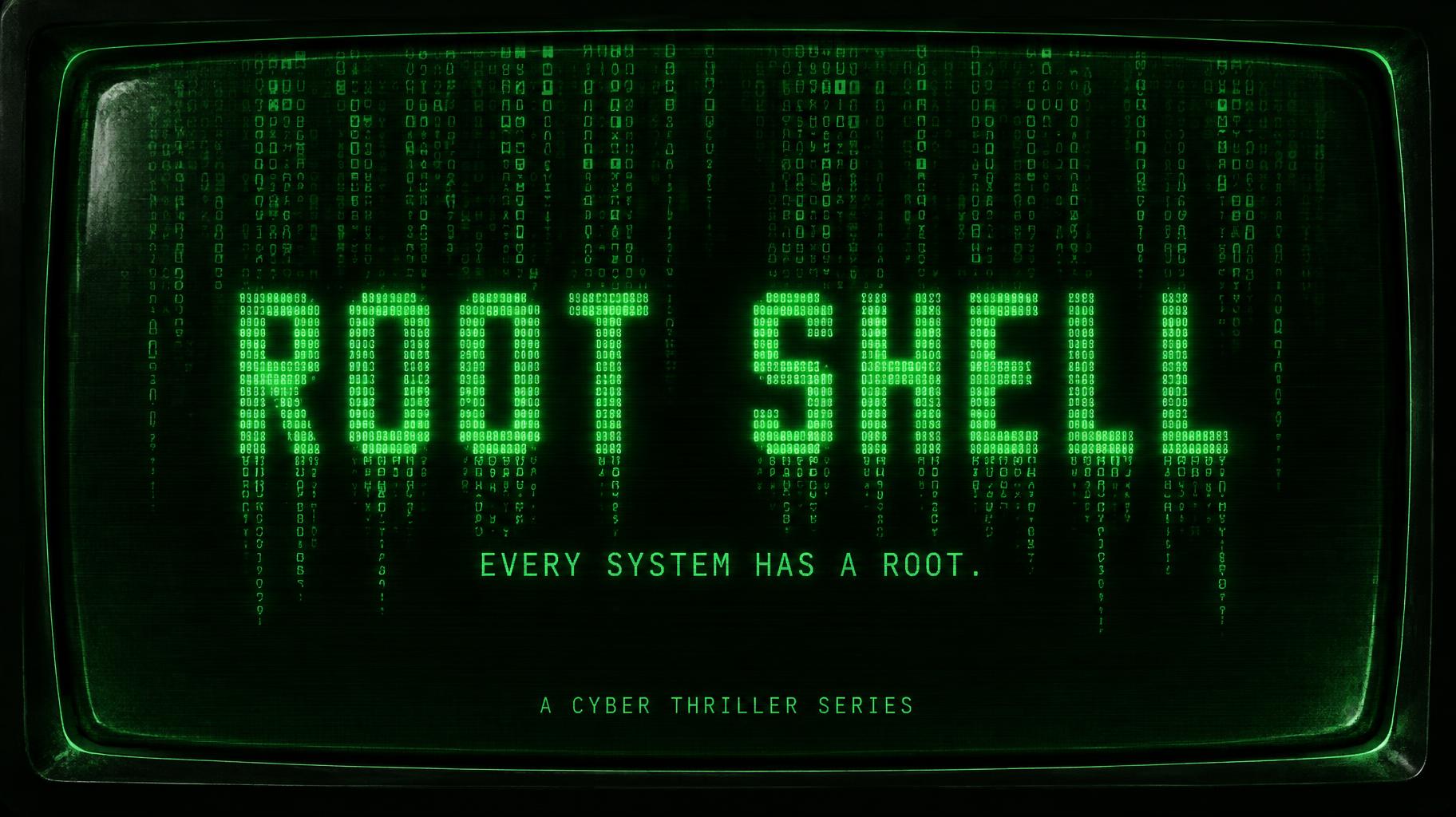 ROOT SHELL
EVERY SYSTEM HAS A ROOT.
A CYBER THRILLER SERIES