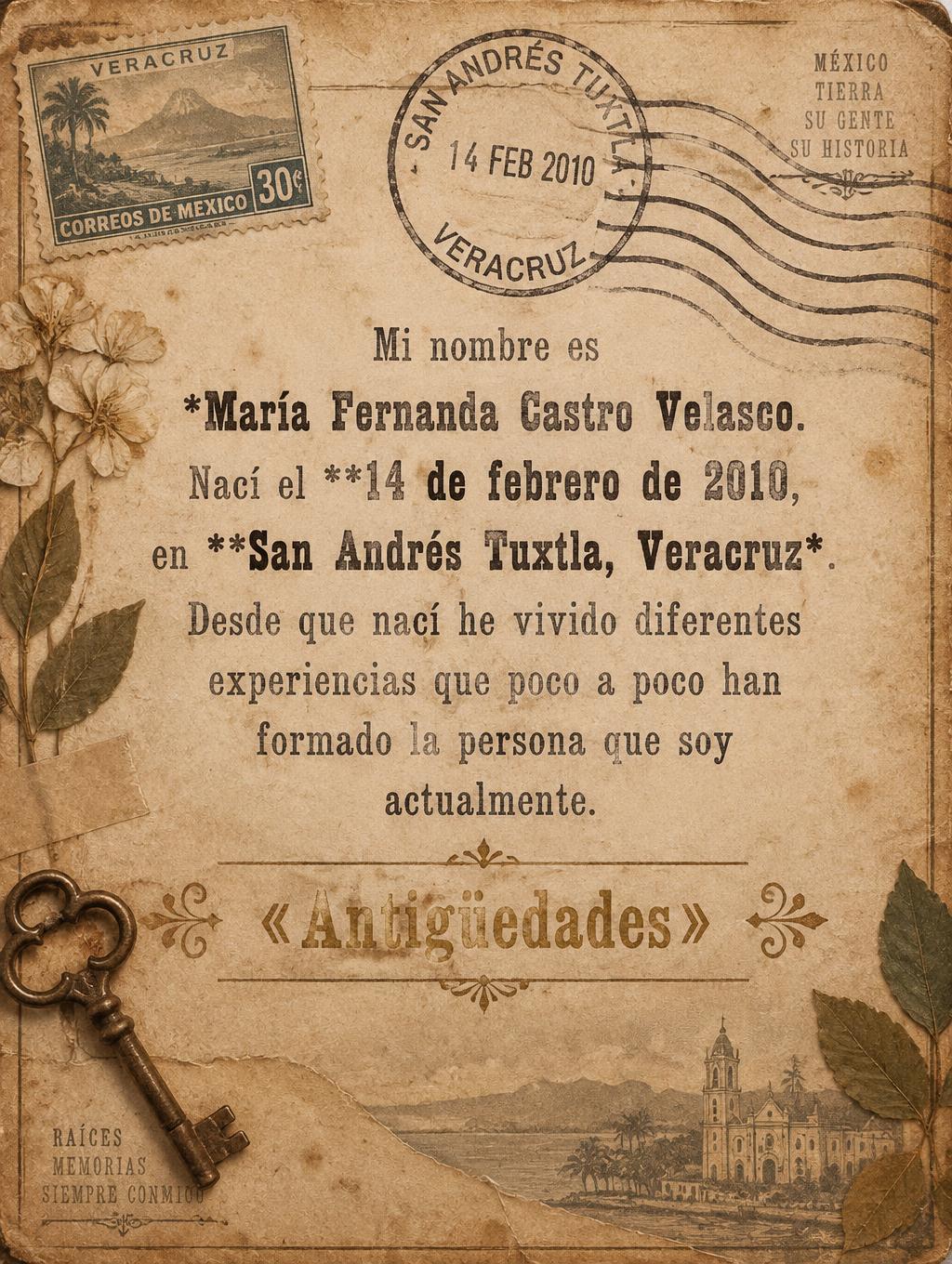 "Mi nombre es *María Fernanda Castro Velasco. Nací el **14 de febrero de 2010, en **San Andrés Tuxtla, Veracruz*. Desde que nací he vivido diferentes experiencias que poco a poco han formado la persona que soy actualmente.
«Antigüedades»" — Vintage | AI Text Effect Generator