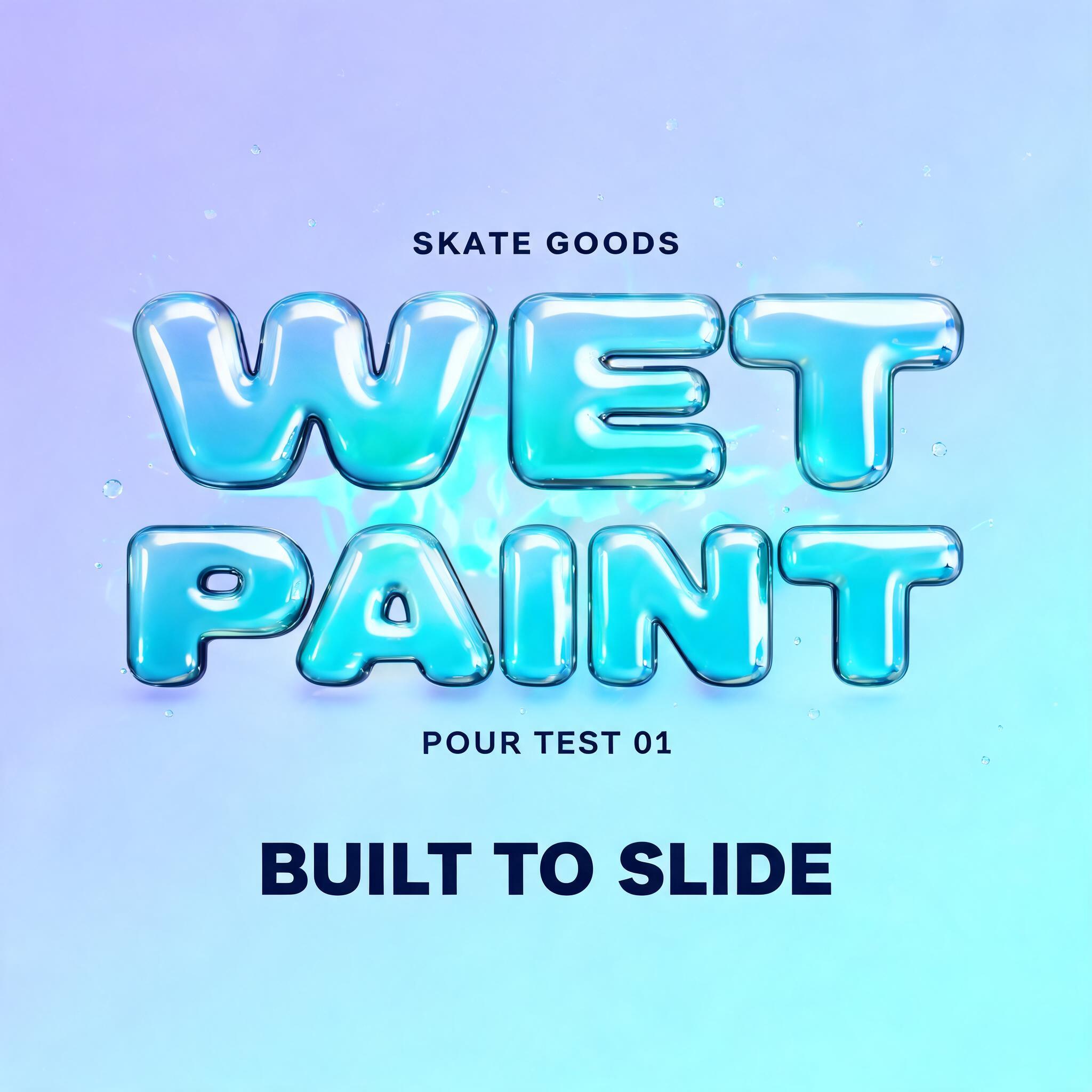 "WET
PAINT
SKATE GOODS
POUR TEST 01
BUILT TO SLIDE" — Glass Liquid | AI Text Effect Generator