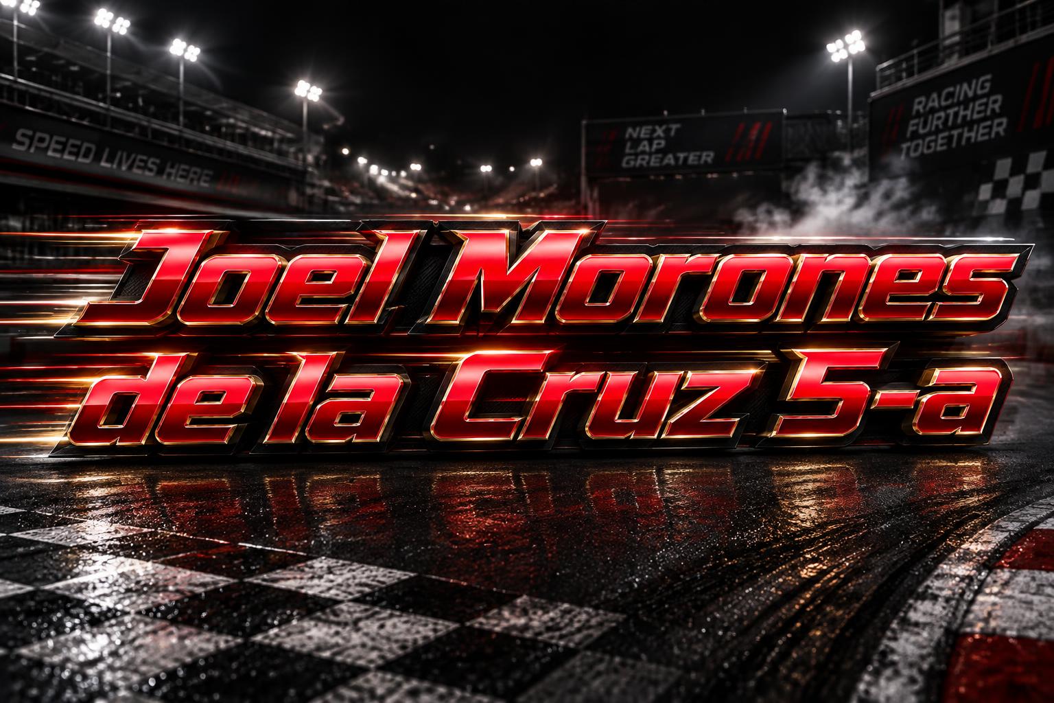 "Joel Morones de la Cruz 5-a" — Racing | AI Text Effect Generator