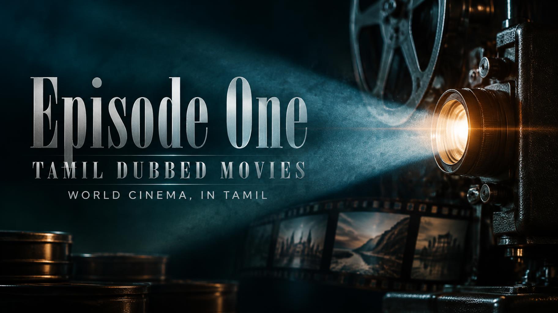 "Episode One
TAMIL DUBBED MOVIES
WORLD CINEMA, IN TAMIL" — Cinematic | AI Text Effect Generator
