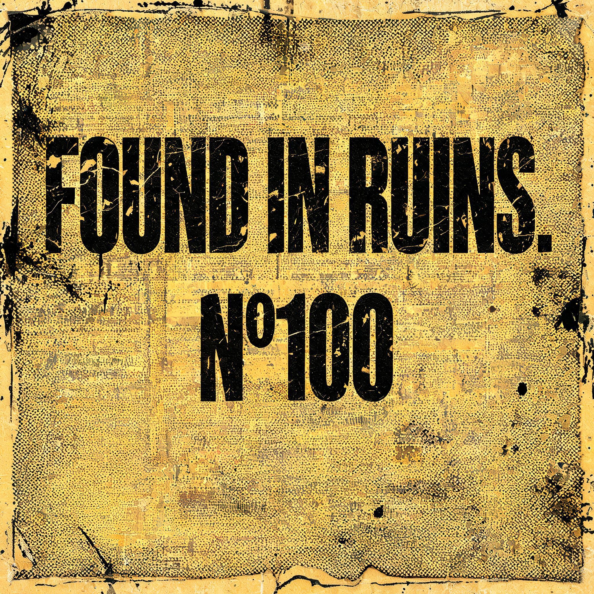 "FOUND IN RUINS. N°100" — Grunge | AI Text Effect Generator