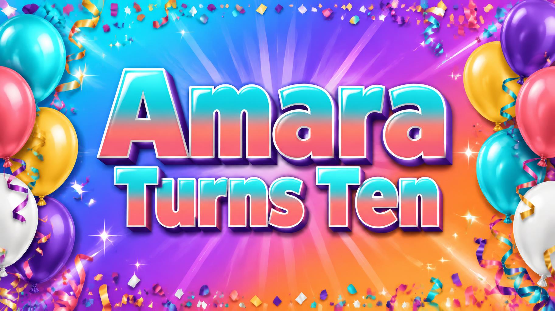 "Amara
Turns Ten" — Birthday | AI Text Effect Generator