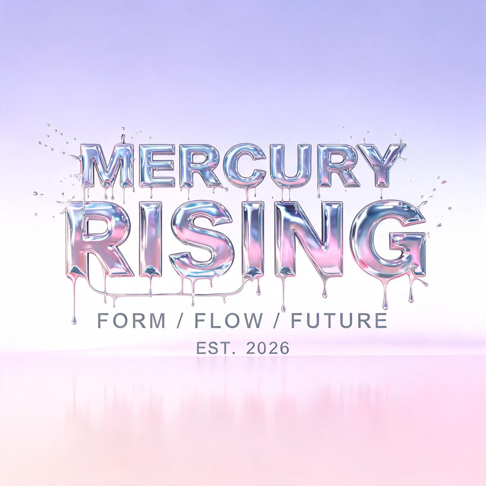 "MERCURY
RISING
FORM / FLOW / FUTURE
EST. 2026" — Y2k Liquid text effect