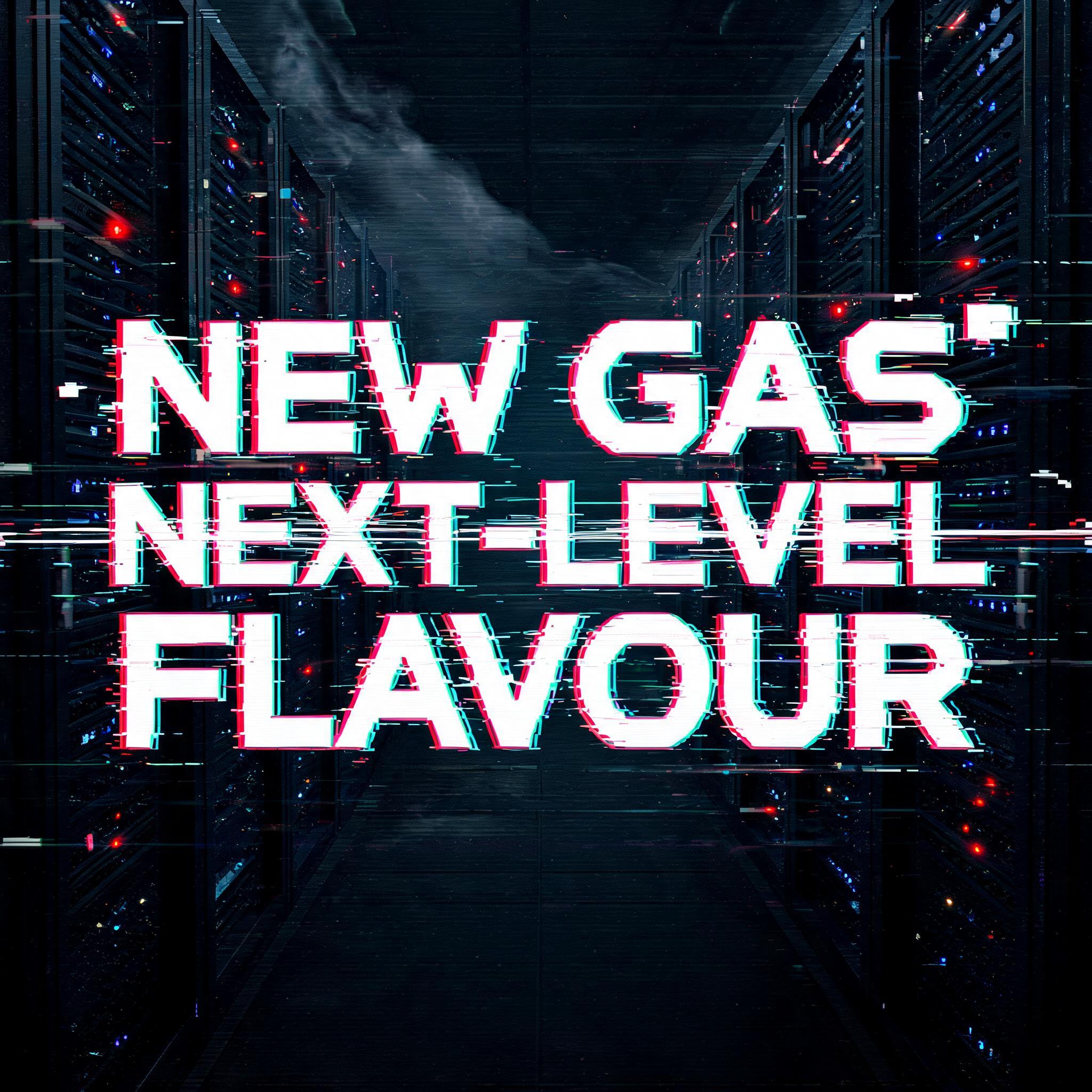 "NEW GAS NEXT-LEVEL FLAVOUR" — Glitch text effect