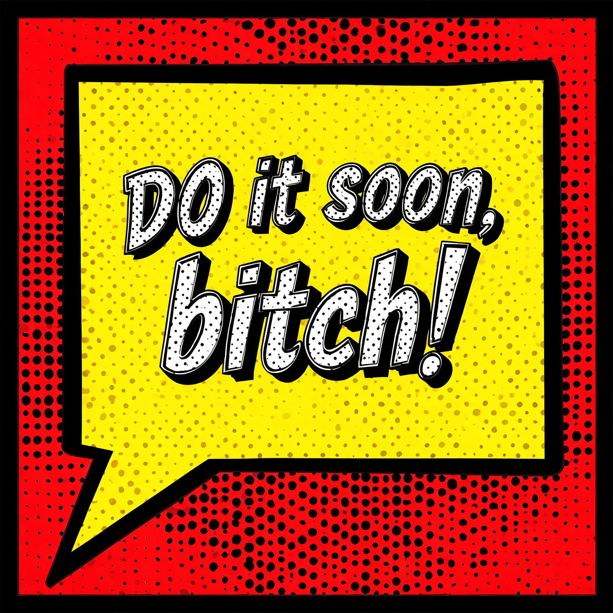 "DO it soon, bitch!" — Pop Art | AI Text Effect Generator