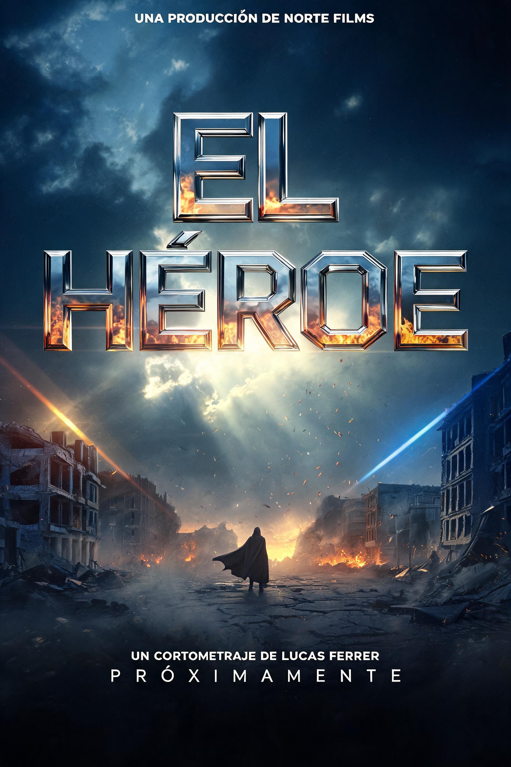 EL
HÉROE
UNA PRODUCCIÓN DE NORTE FILMS
UN CORTOMETRAJE DE LUCAS FERRER
PRÓXIMAMENTE