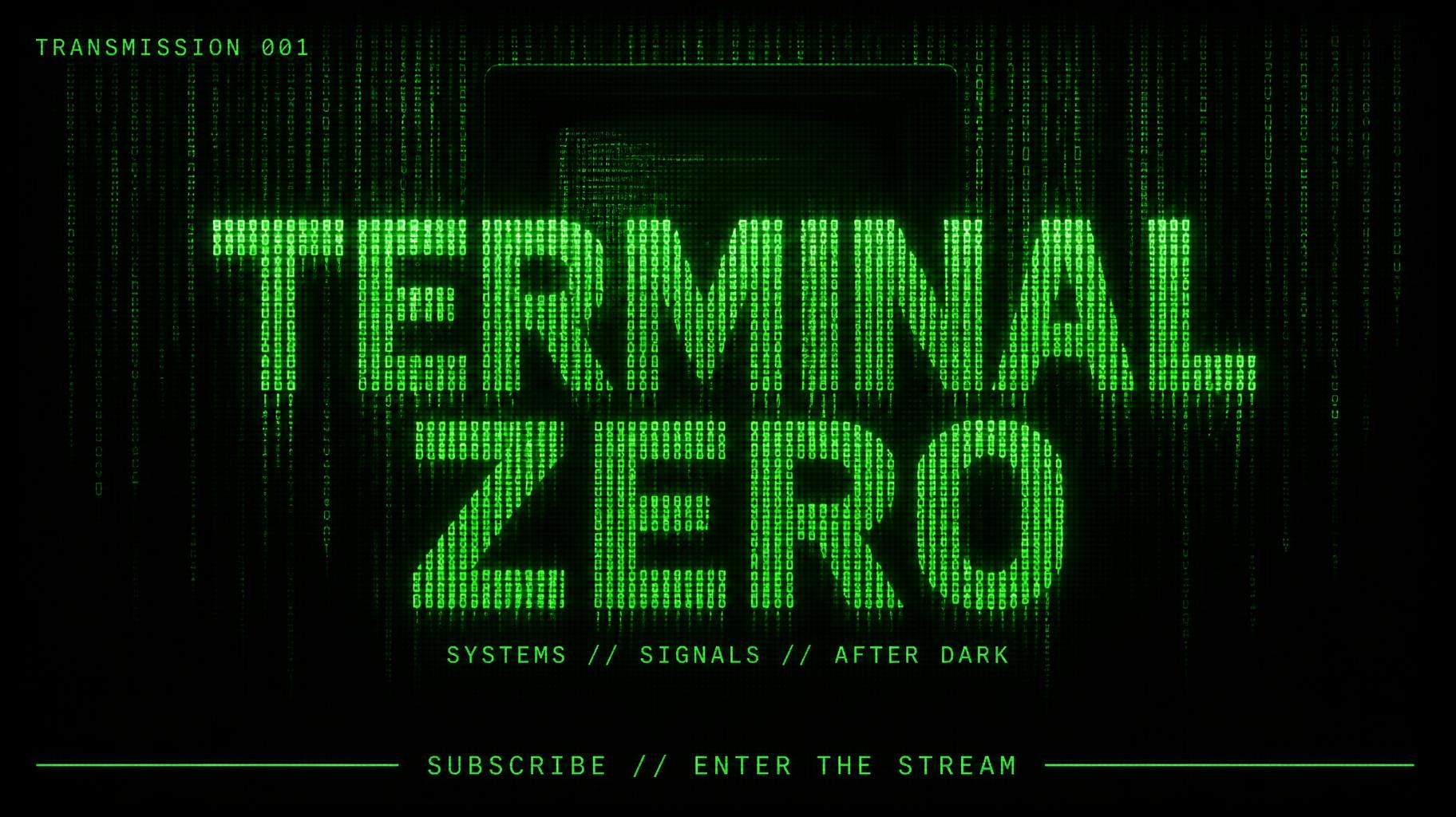 "TERMINAL
ZERO
TRANSMISSION 001
SYSTEMS // SIGNALS // AFTER DARK
SUBSCRIBE // ENTER THE STREAM" — Cyberpunk Data Stream text effect