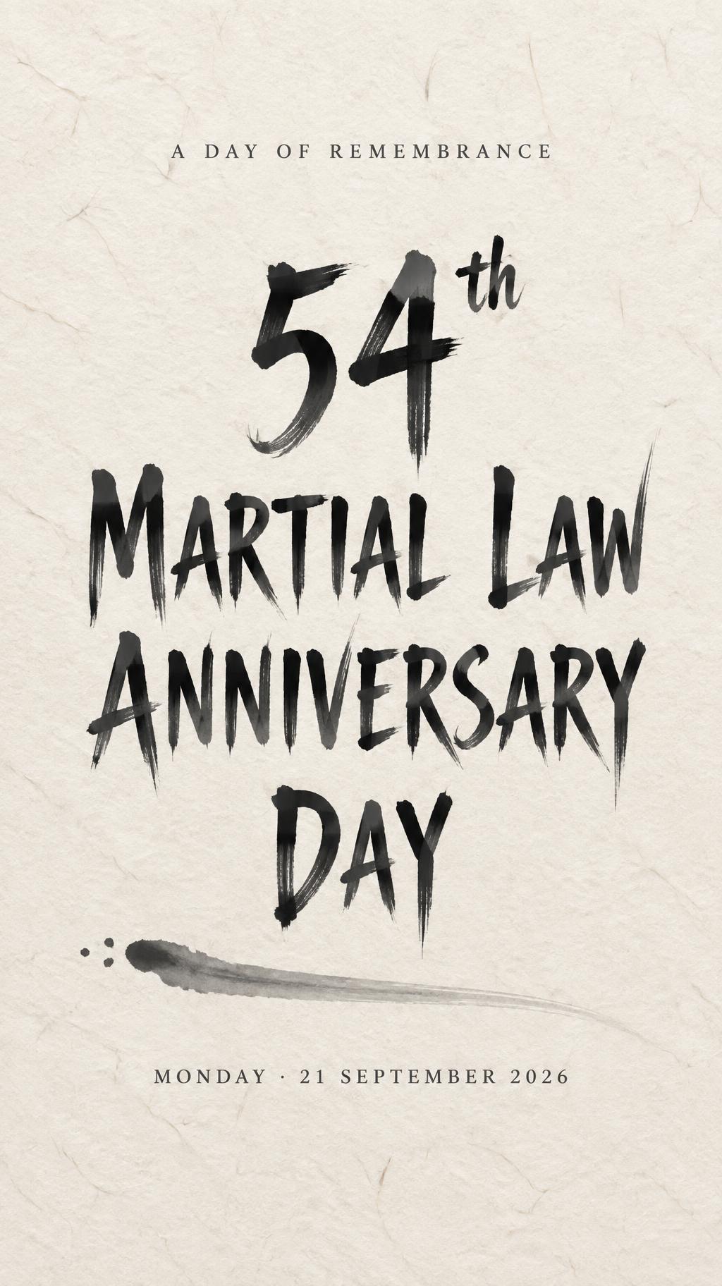 "54ᵗʰ
MARTIAL LAW
ANNIVERSARY
DAY
A DAY OF REMEMBRANCE
MONDAY · 21 SEPTEMBER 2026" — Brush Japanese Ink | AI Text Effect Generator