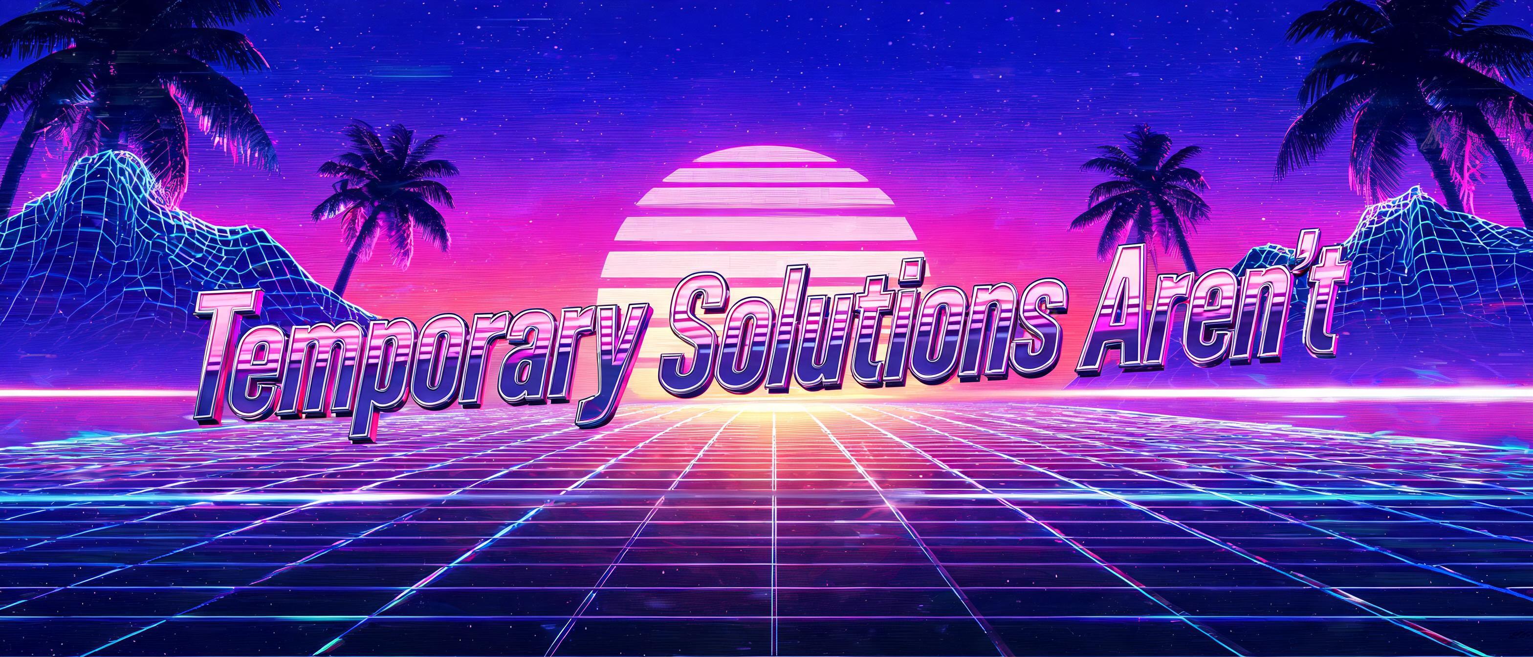 "Temporary Solutions Aren't" — Synthwave | AI Text Effect Generator