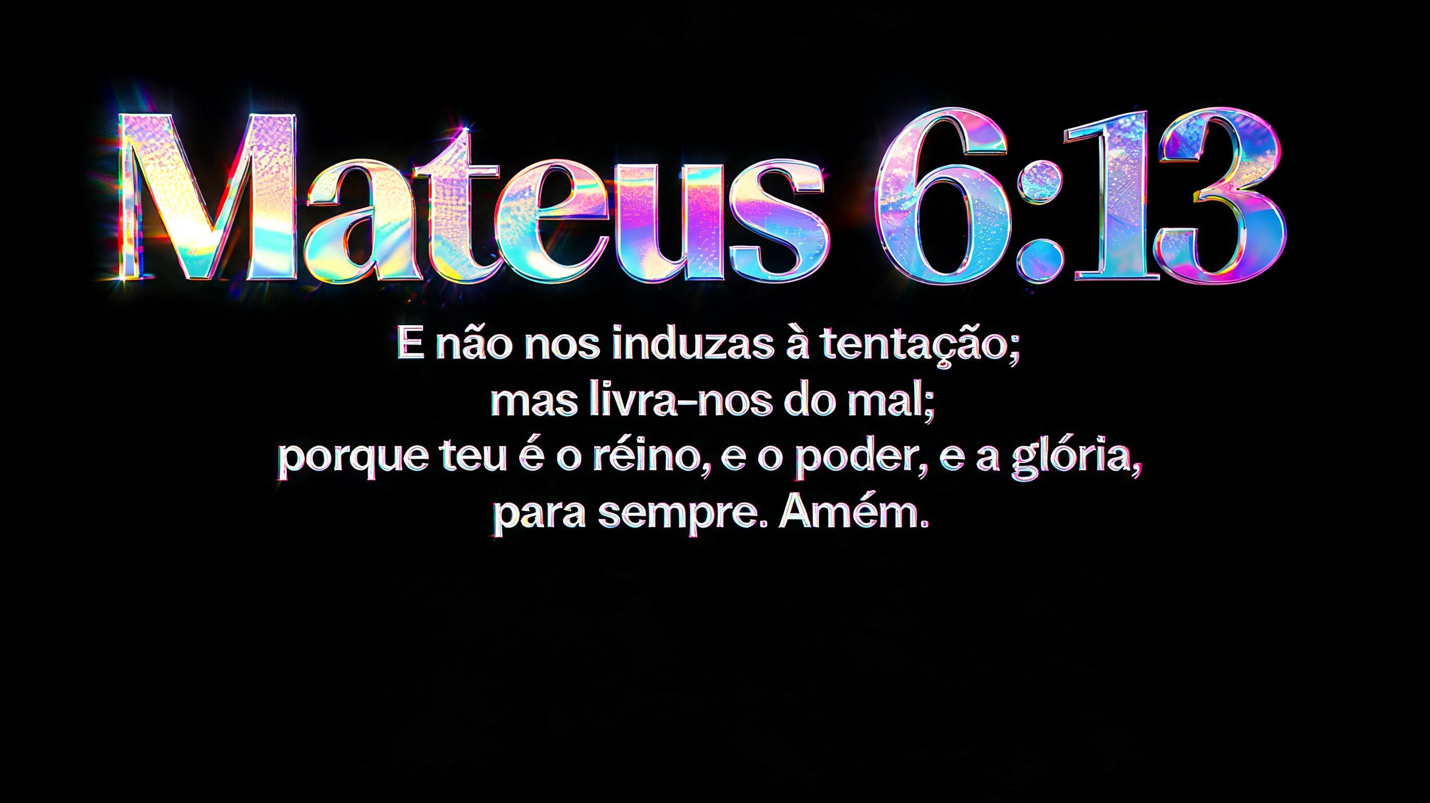 "Mateus 6:13  E não nos induzas à tentação; mas livra-nos do mal; porque teu é o reino, e o poder, e a glória, para sempre. Amém." — Holographic | AI Text Effect Generator
