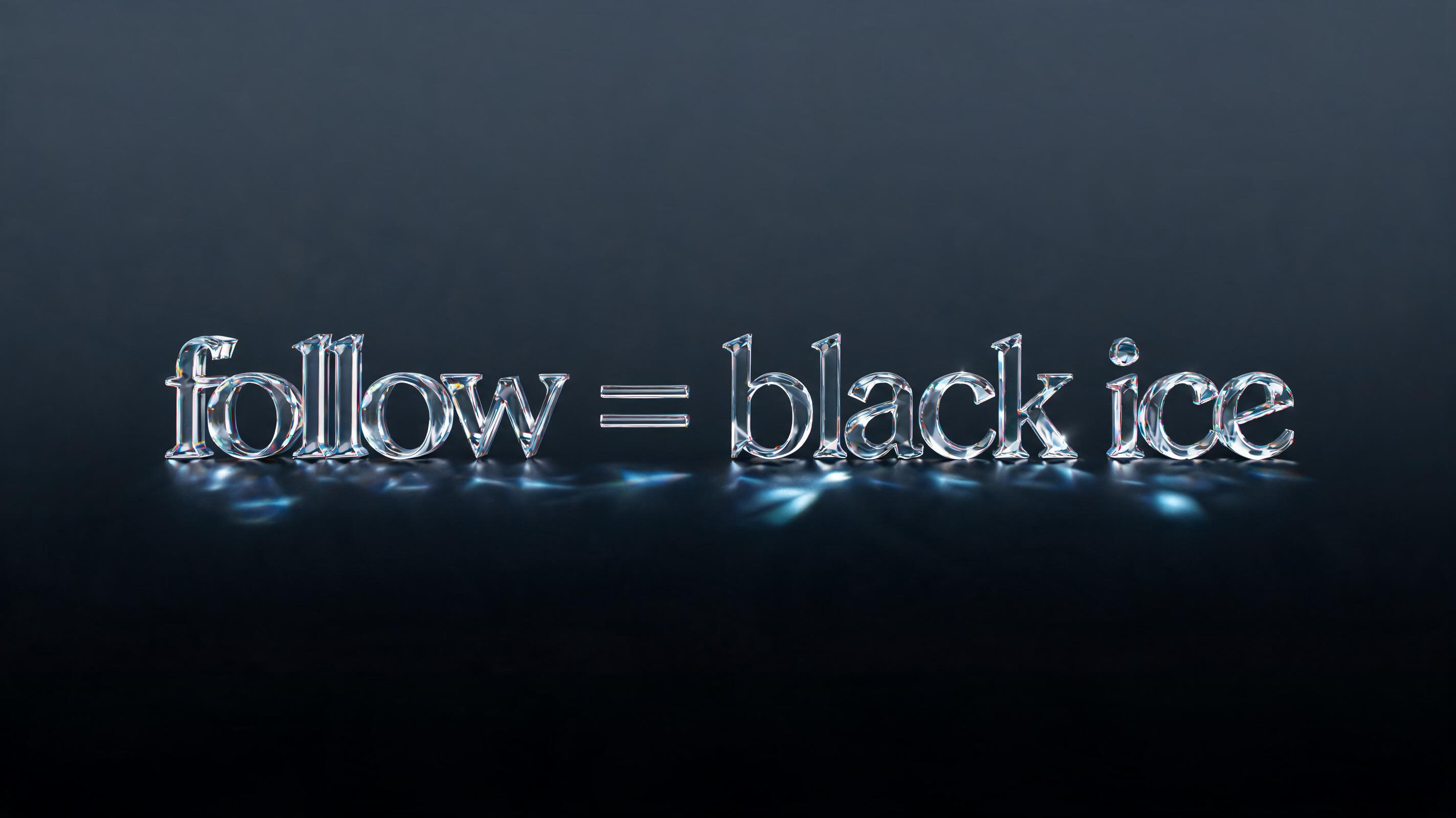 "follow = black ice" — Glass | AI Text Effect Generator