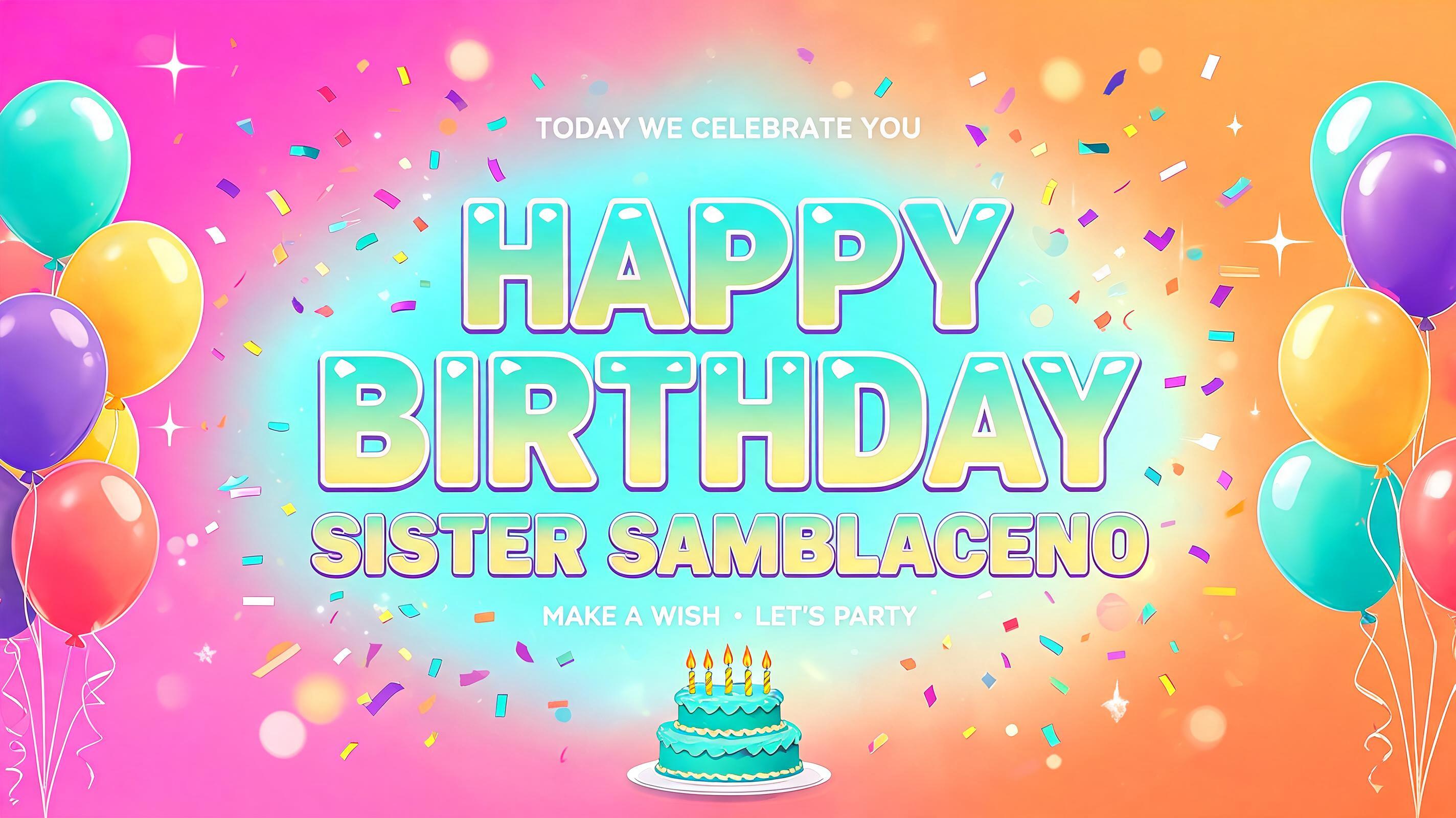 "HAPPY BIRTHDAY
SISTER SAMBLACENO
TODAY WE CELEBRATE YOU
MAKE A WISH • LET'S PARTY" — Birthday | AI Text Effect Generator