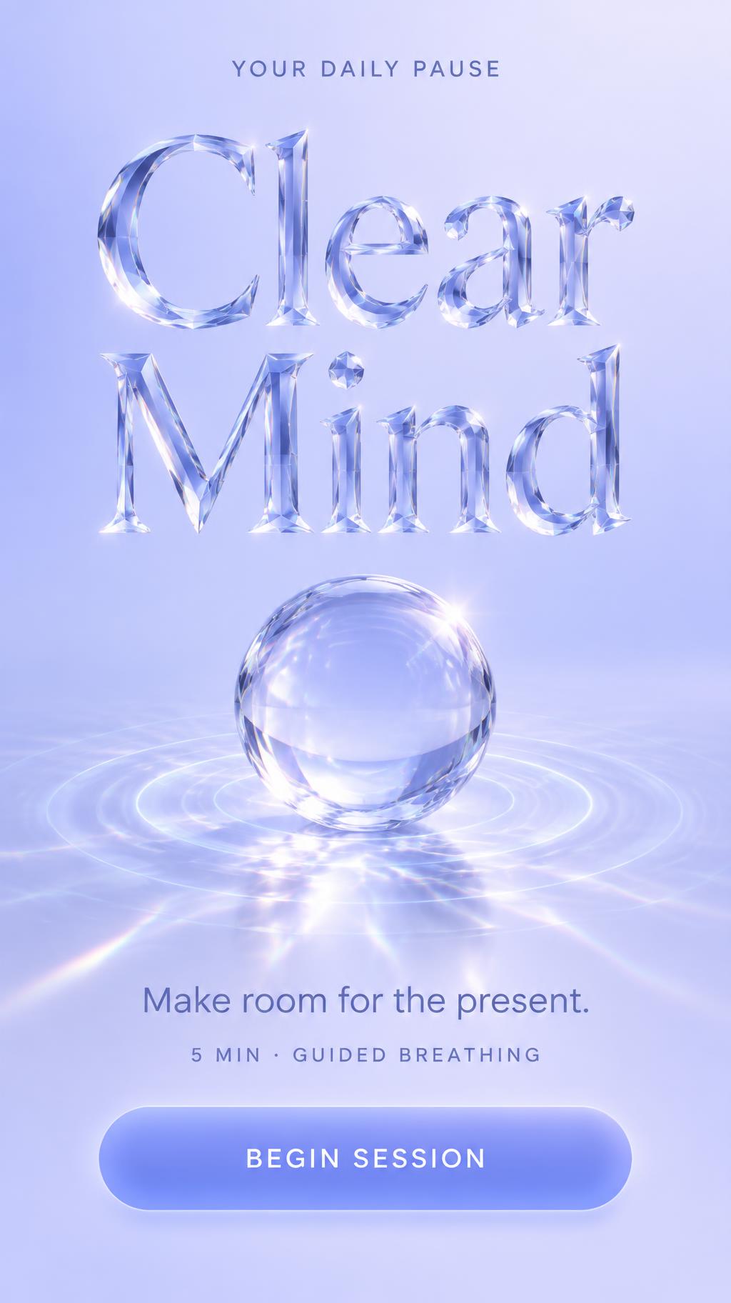 "Clear Mind
YOUR DAILY PAUSE
Make room for the present.
5 MIN · GUIDED BREATHING
BEGIN SESSION" — Glass | AI Text Effect Generator