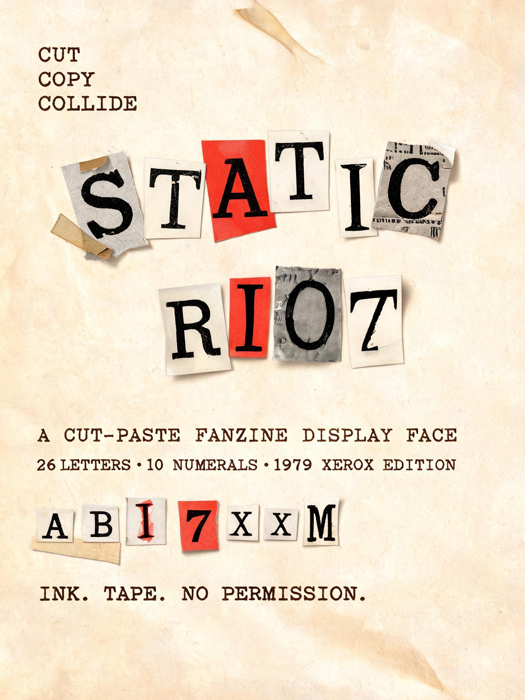 "STATIC
RIOT
A CUT-PASTE FANZINE DISPLAY FACE
CUT / COPY / COLLIDE
26 LETTERS · 10 NUMERALS · 1979 XEROX EDITION
INK. TAPE. NO PERMISSION." — Typewriter text effect