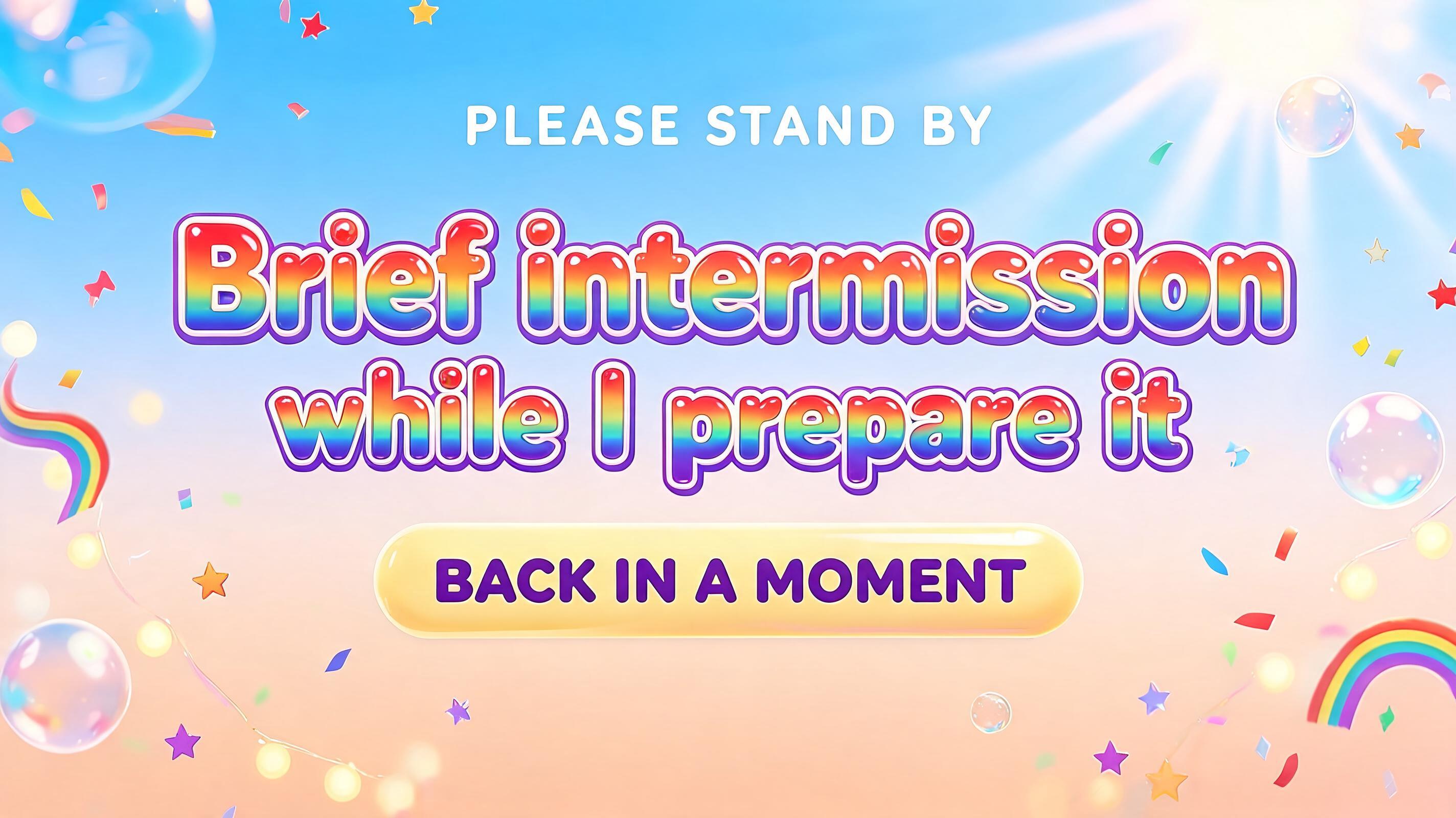 "Design a text that says, Brief intermission while I prepare it, but in rainbow" — Rainbow text effect