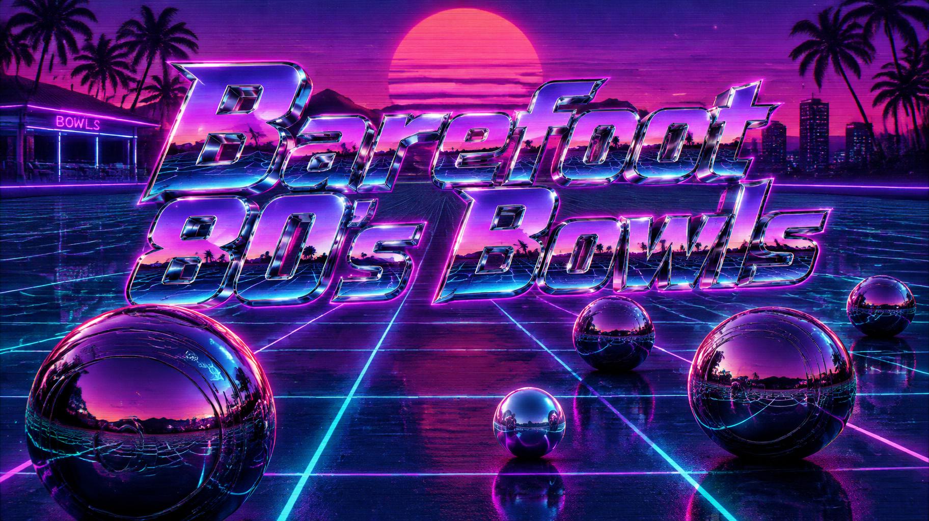 "Barefoot 80's Bowls" — Neon 80s text effect