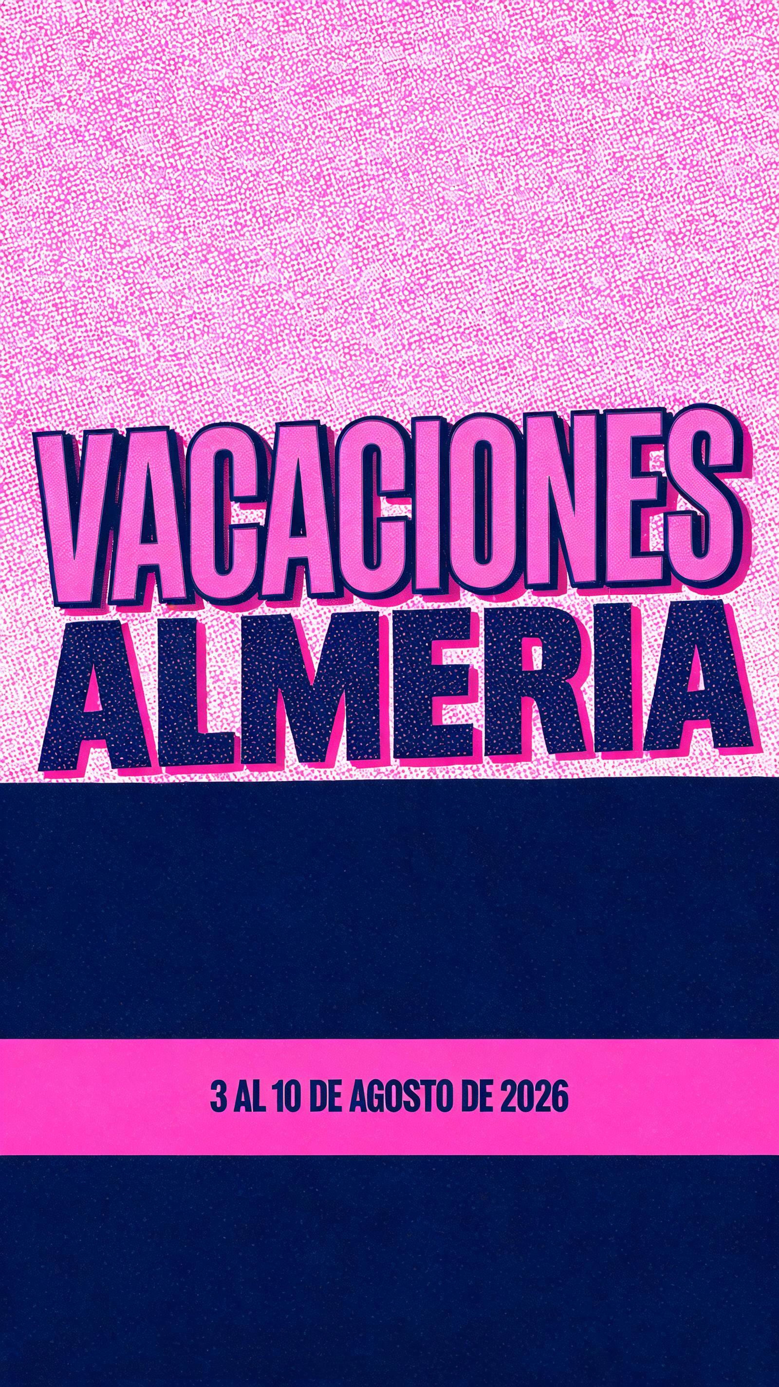 "VACACIONES ALMERIA 3 AL 10 DE AGOSTO DE 2026" — Duotone text effect