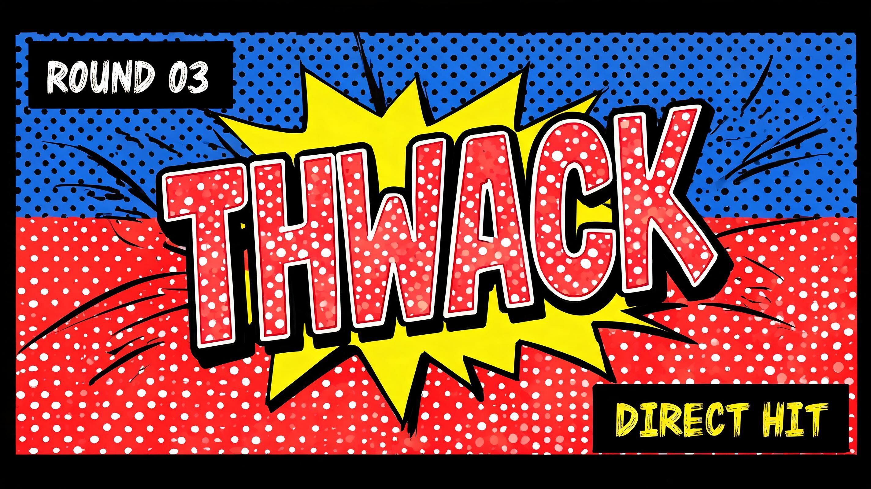 "THWACK
ROUND 03
DIRECT HIT" — Pop Art | AI Text Effect Generator