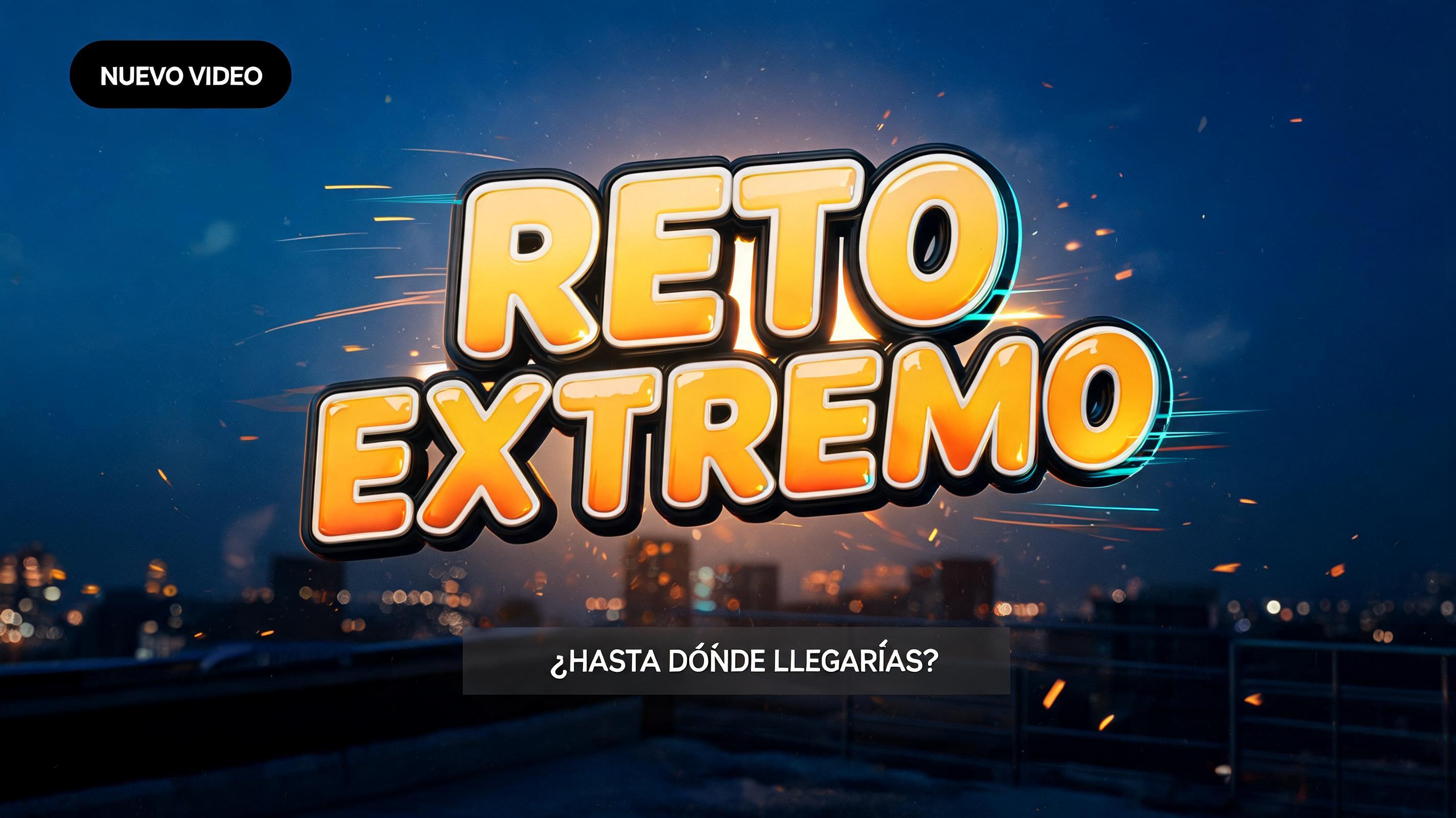 "RETO
EXTREMO
NUEVO VIDEO
¿HASTA DÓNDE LLEGARÍAS?" — Cinematic Youtube Creator text effect