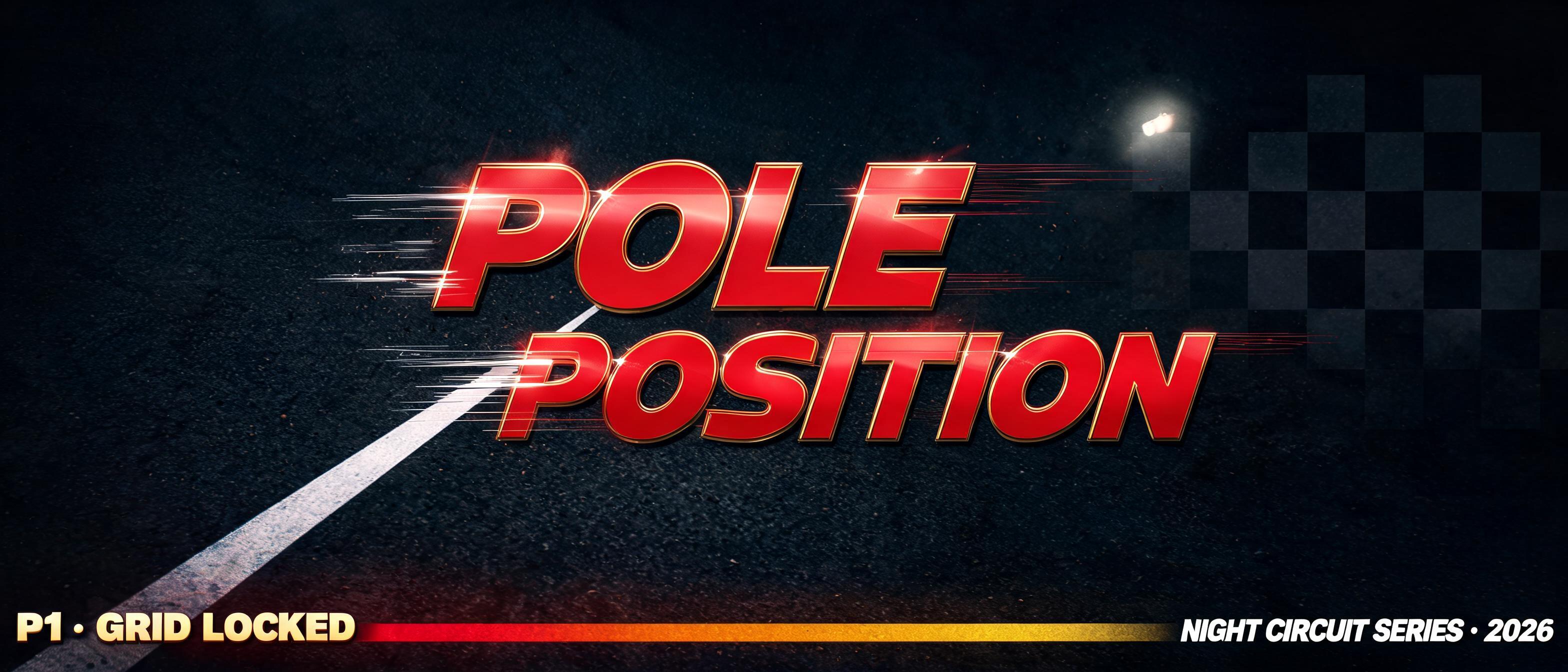 "POLE
POSITION
QUALIFYING // FRONT ROW
P1 · GRID LOCKED
NIGHT CIRCUIT SERIES · 2026" — Racing | AI Text Effect Generator